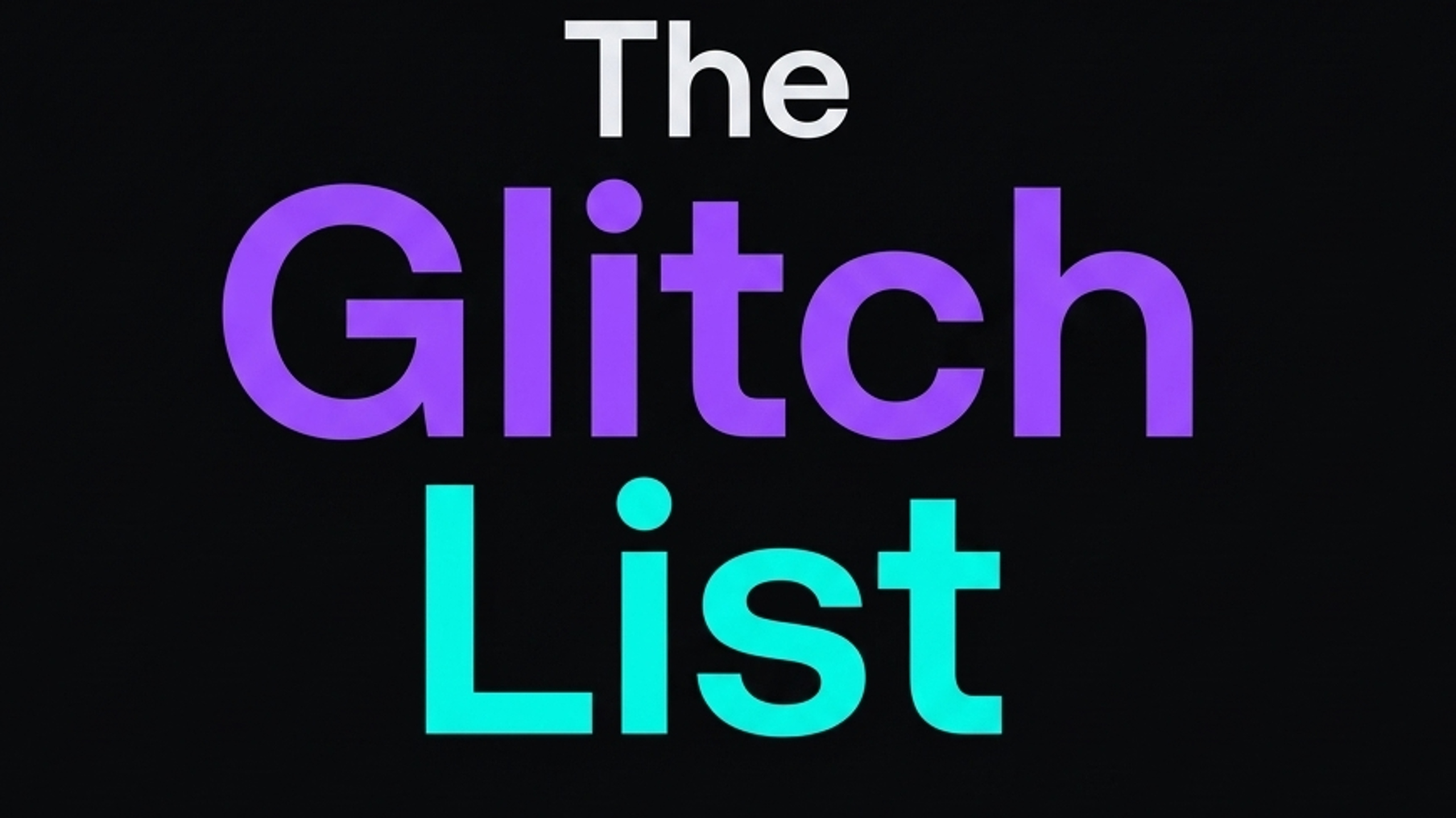 The Glitch List