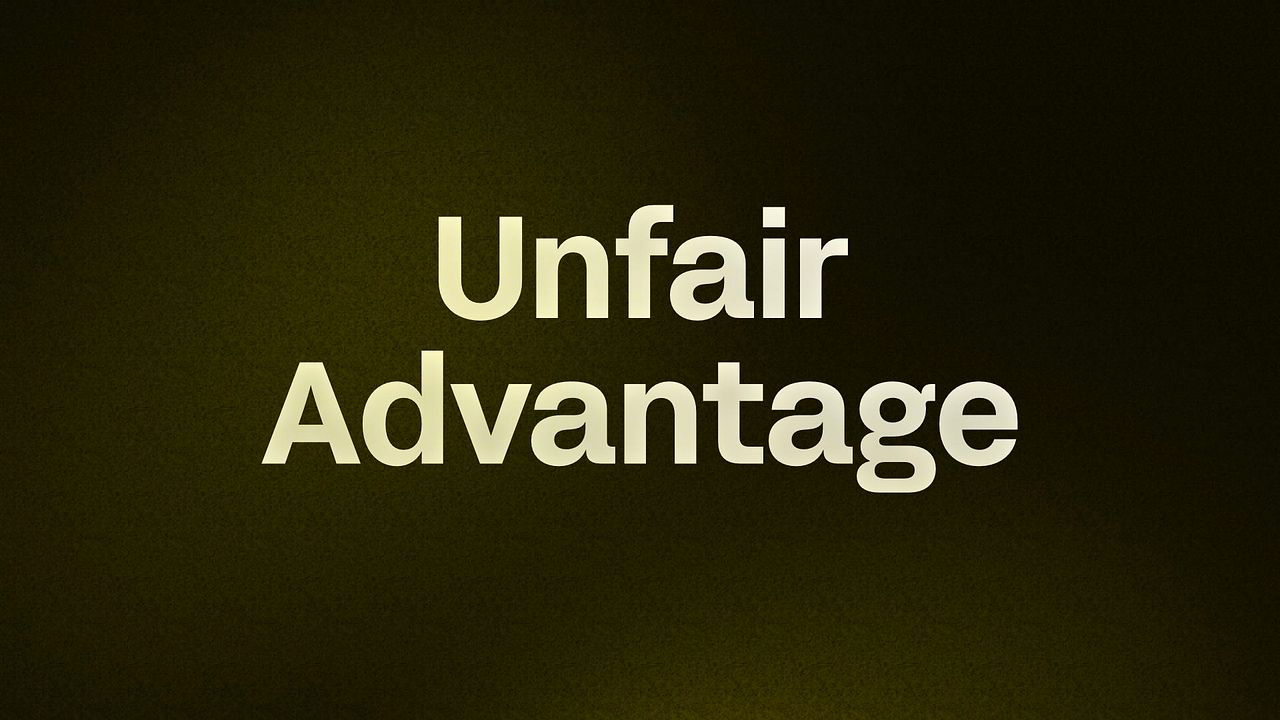 Unfair Advantage