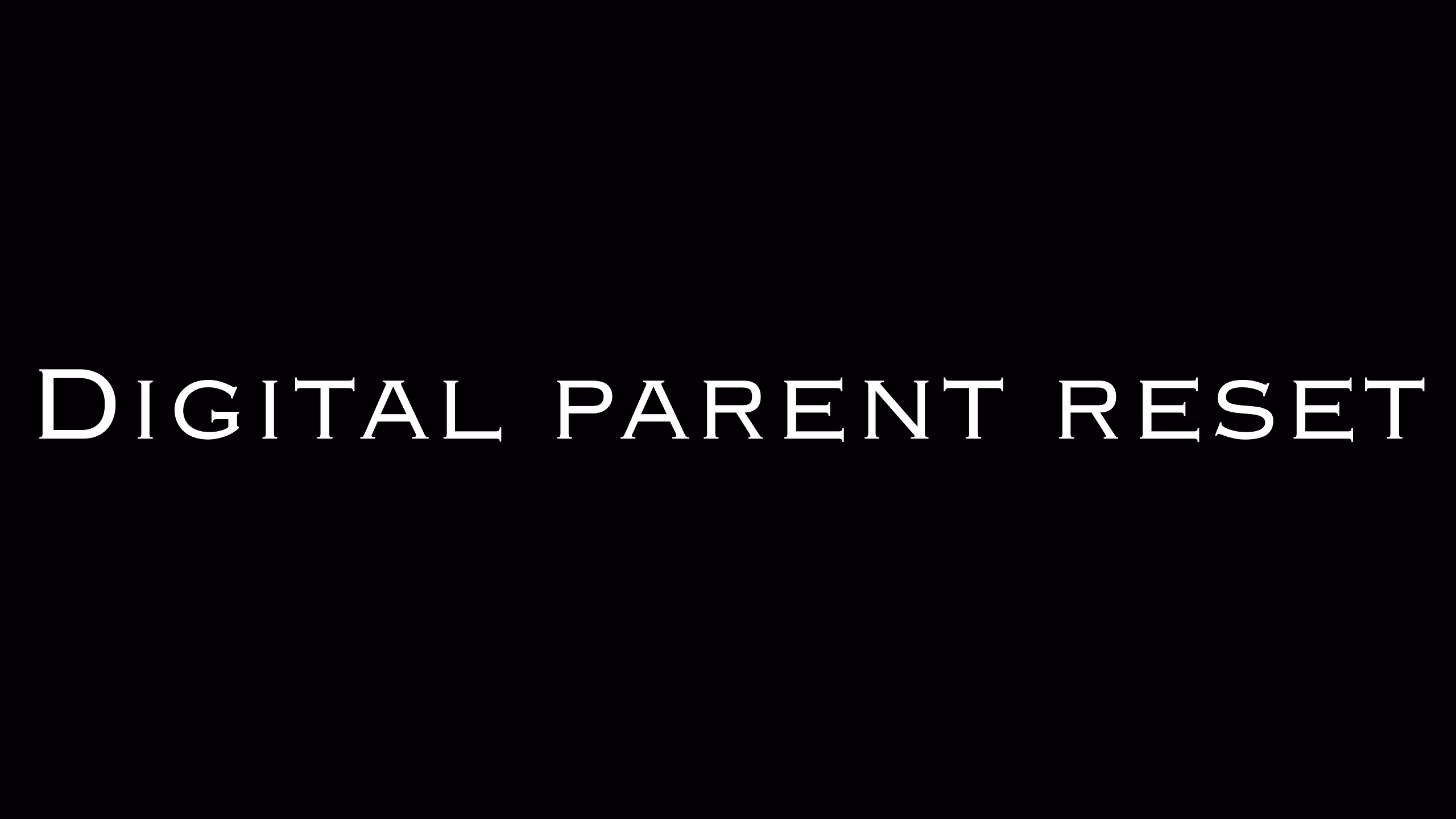 Digital Parent Reset
