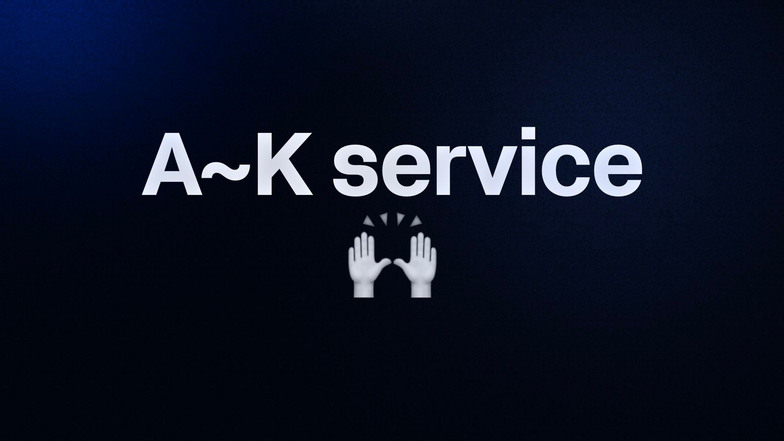 A~K service 🙌