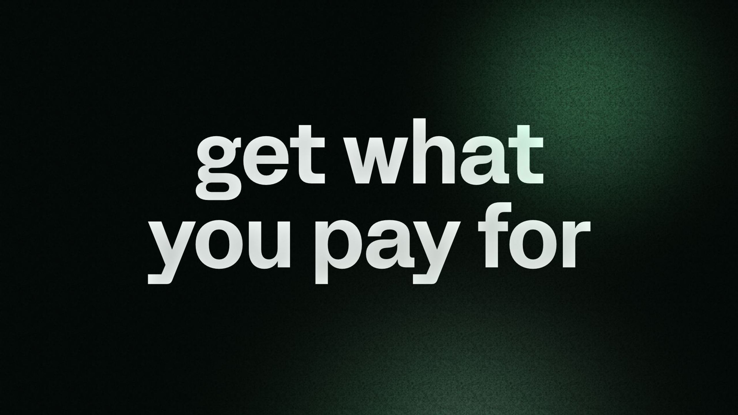 get what you pay for 