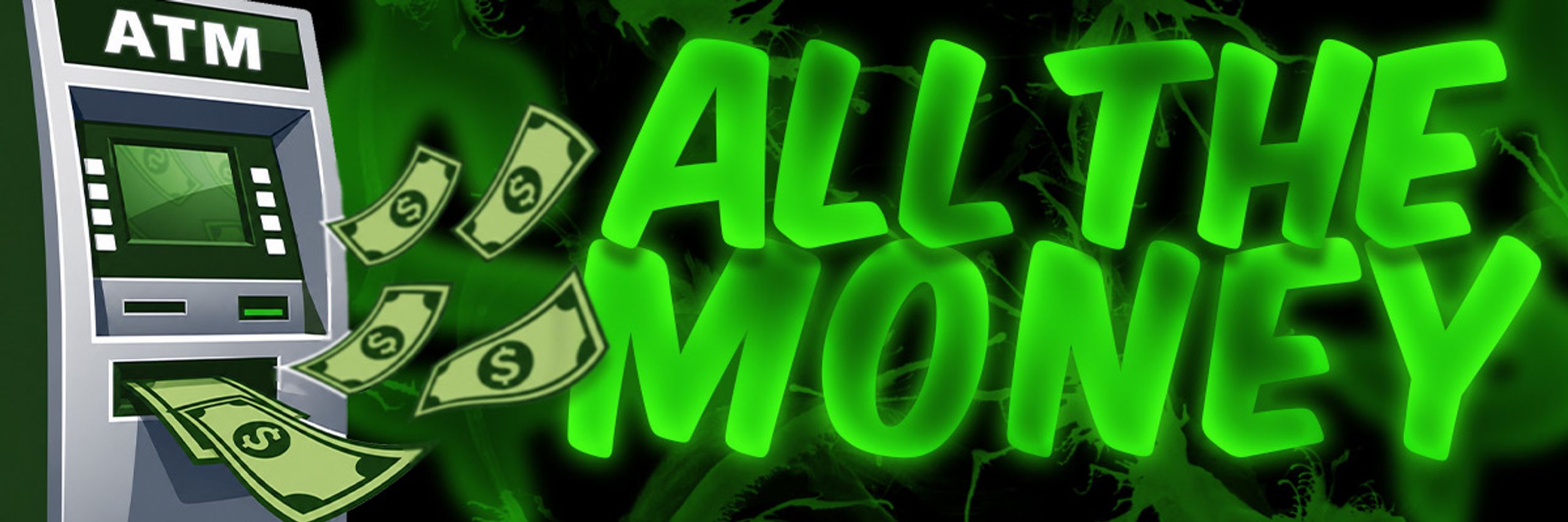 ATM (All The Money)