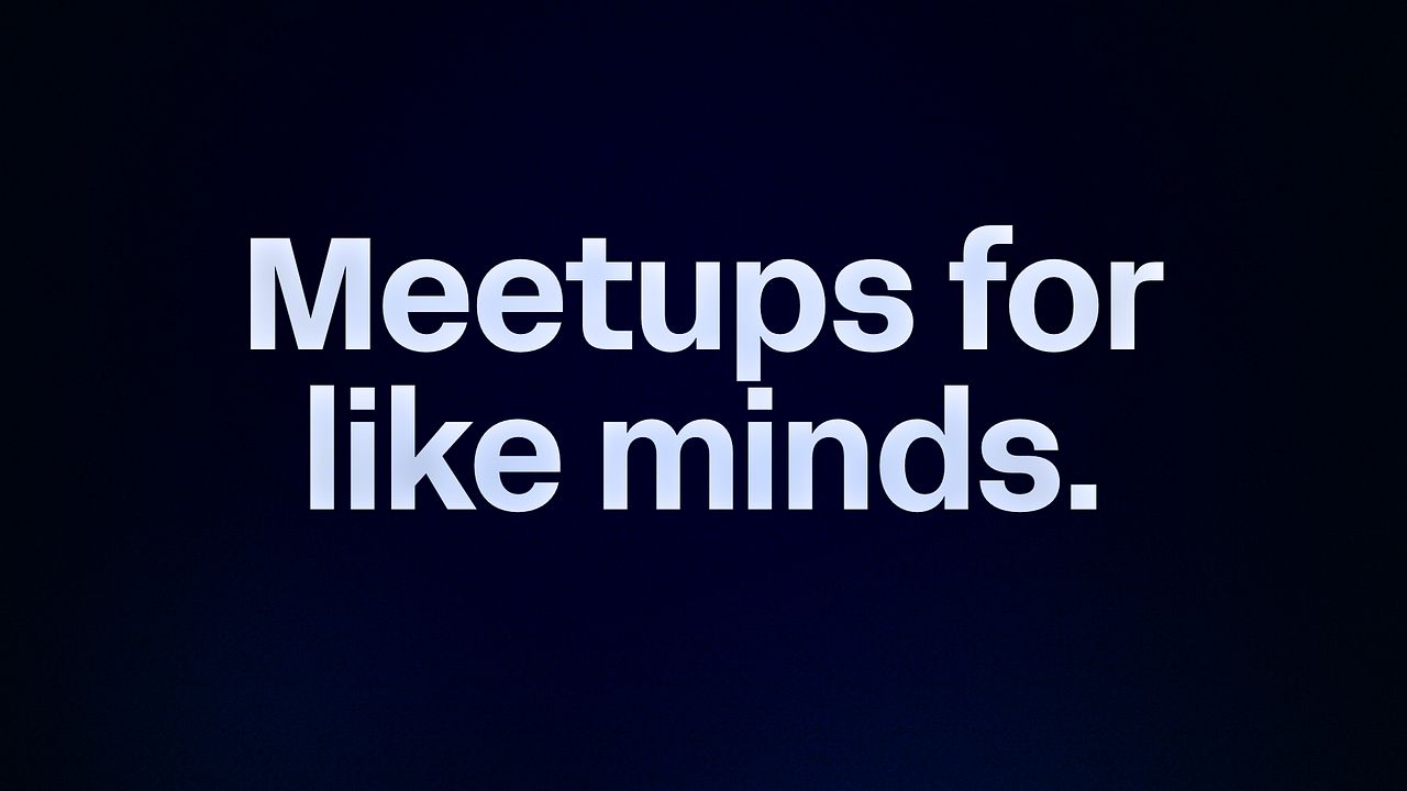 Meetups for like minds. 