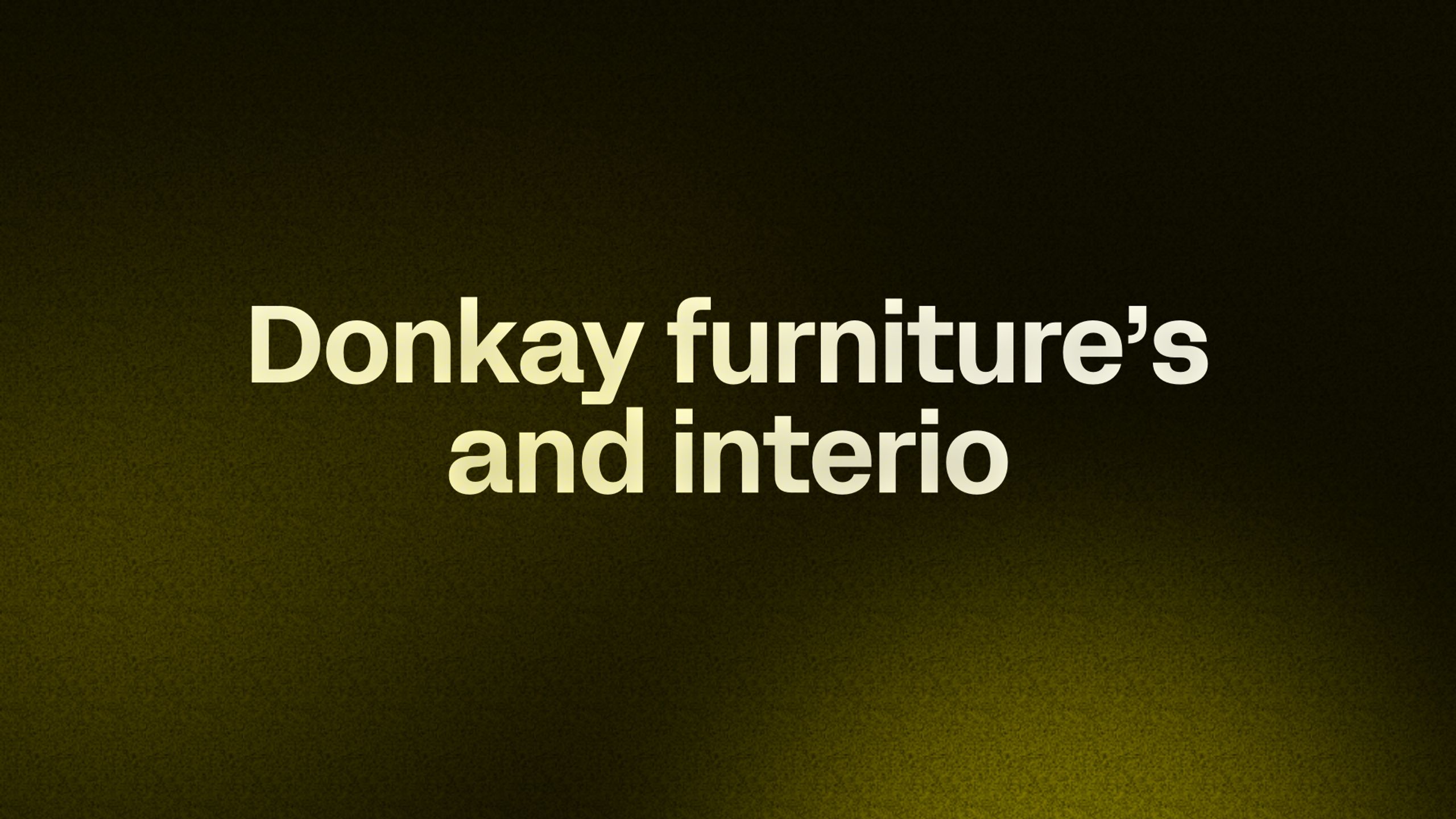 Donkay furniture’s and interio