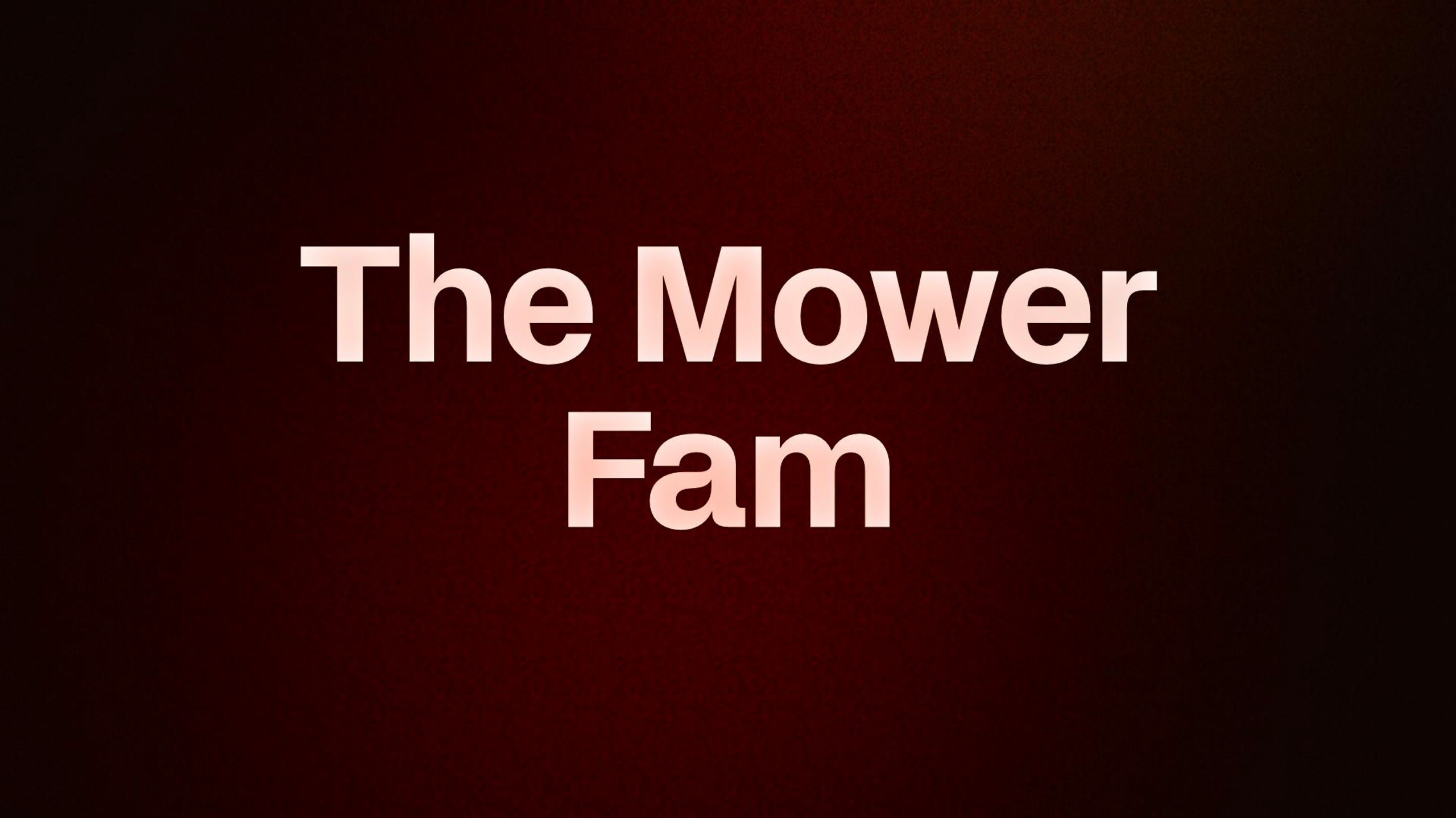 The Mower Fam