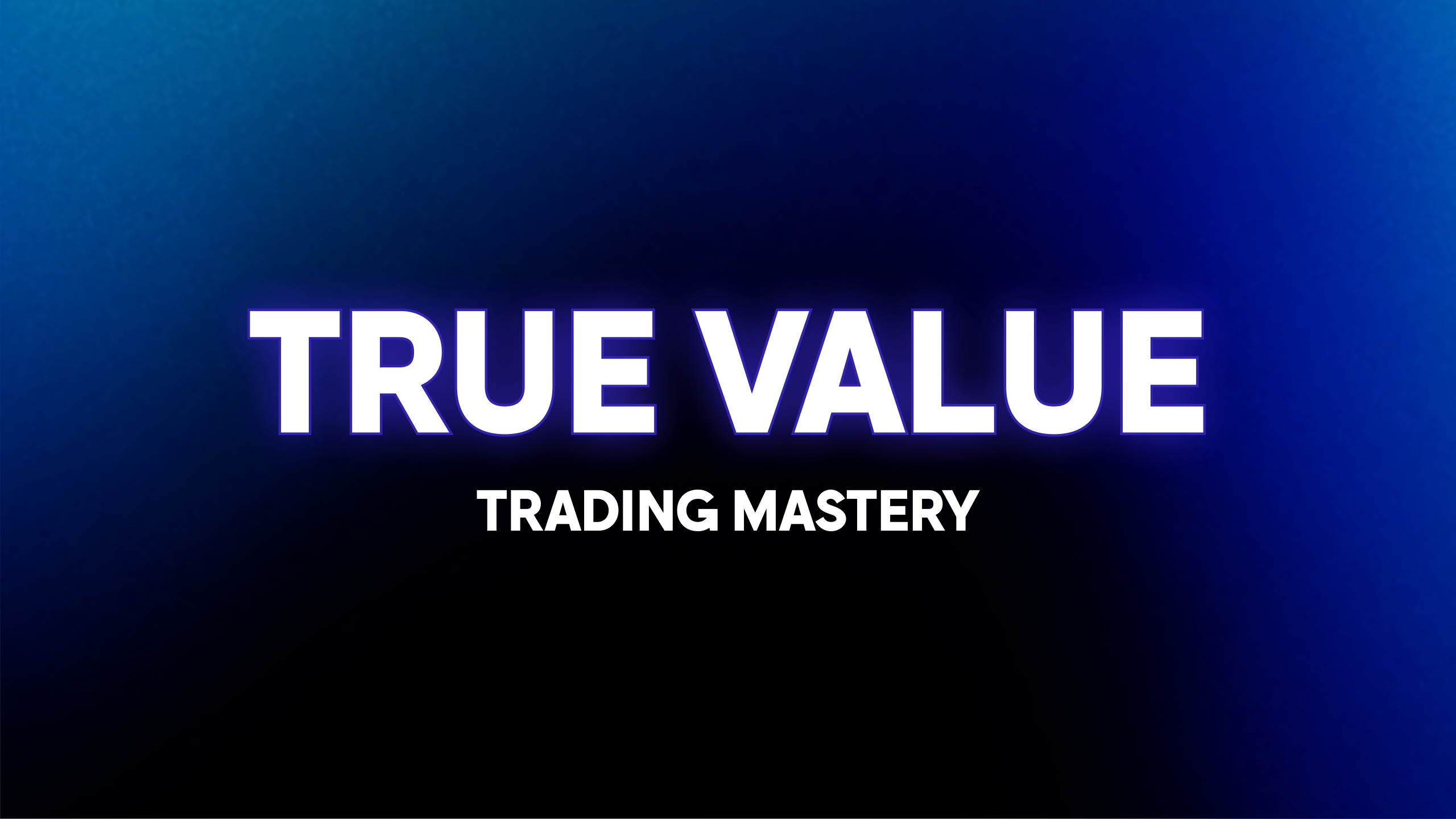 True Value - Trading Mastery