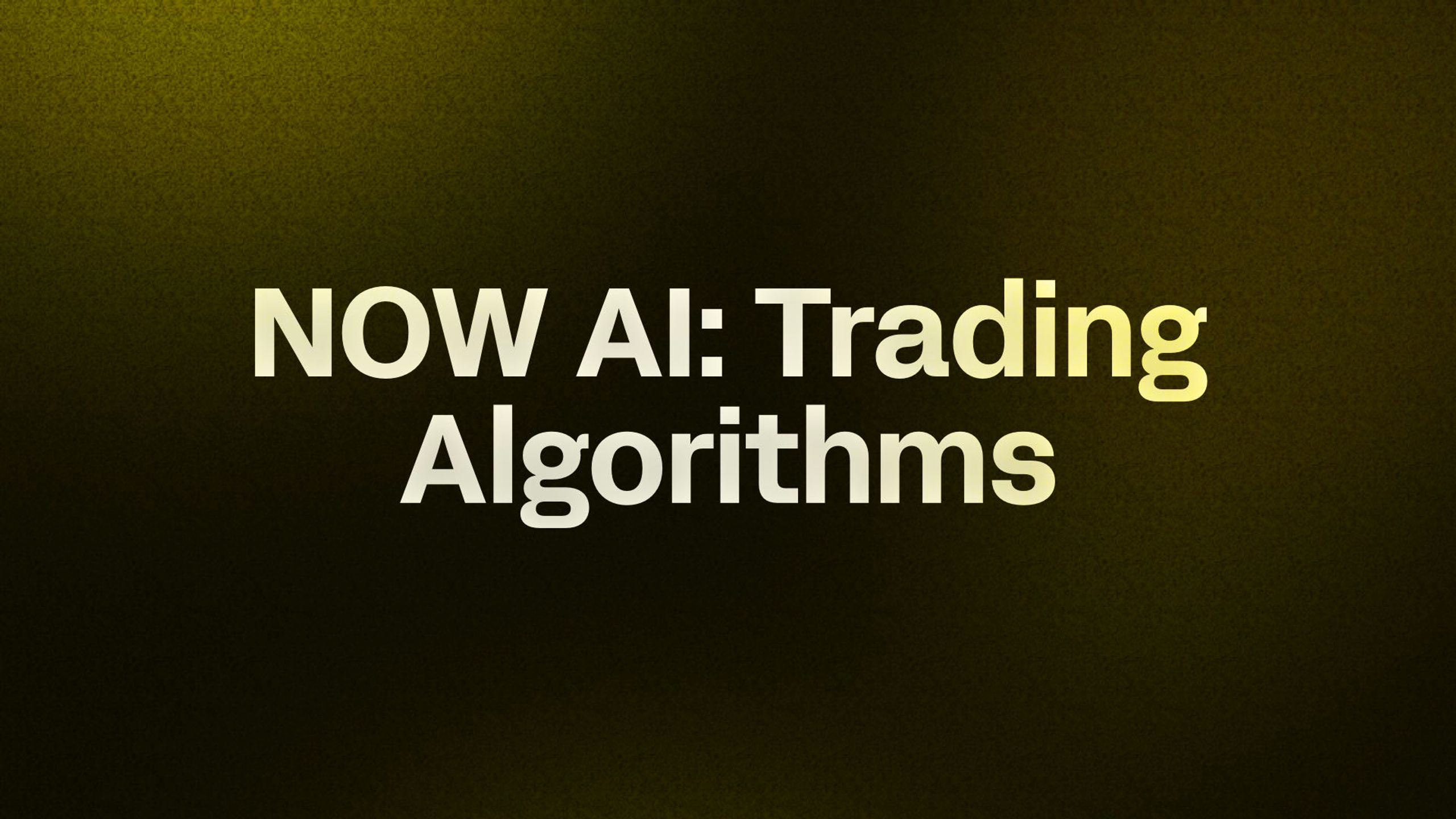 NOW AI: Trading Algorithms