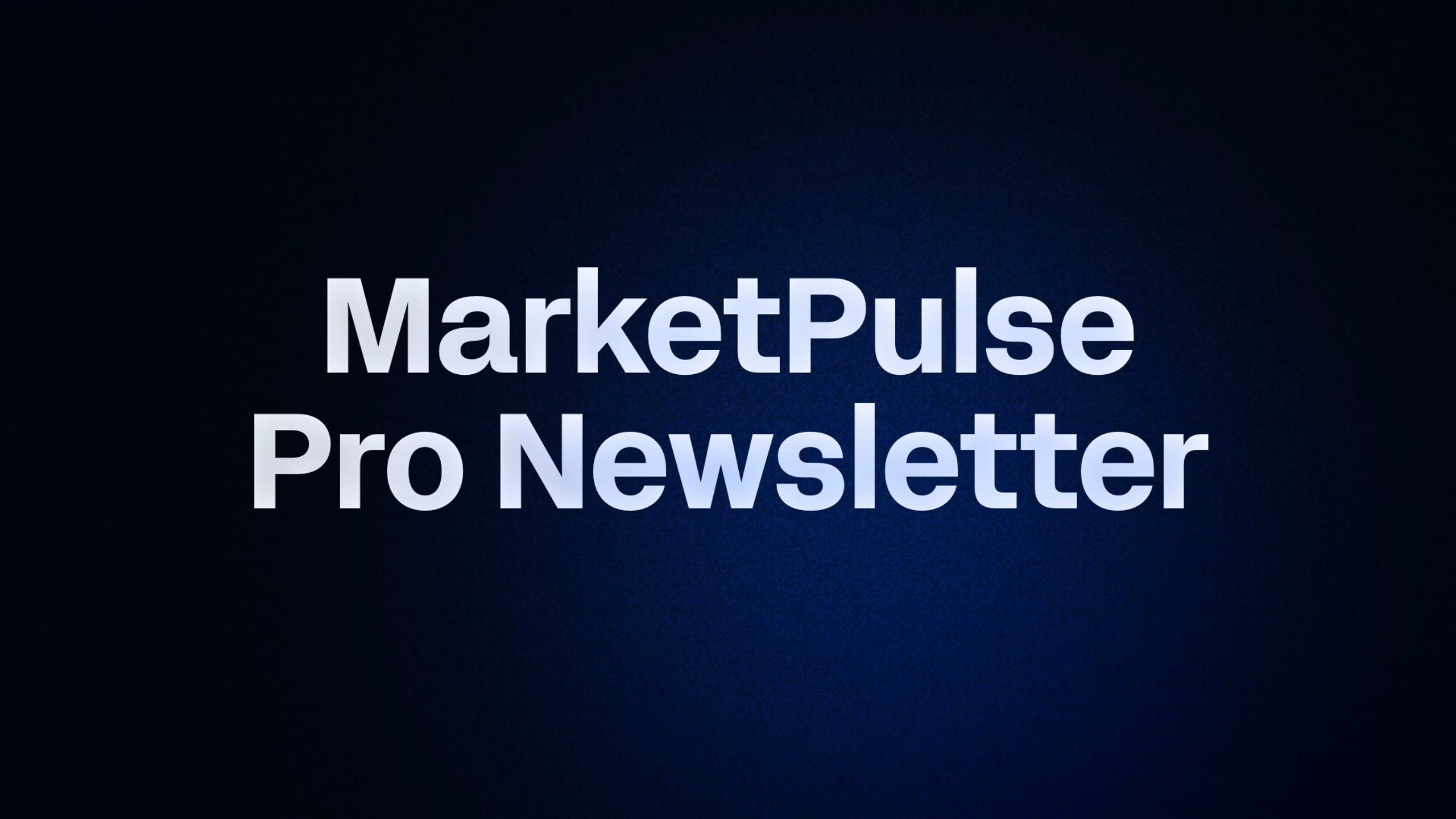 MarketPulse Pro Newsletter