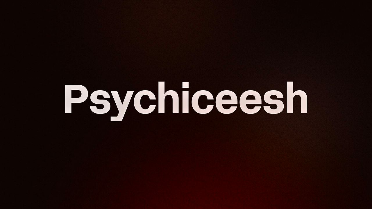 Psychiceesh 