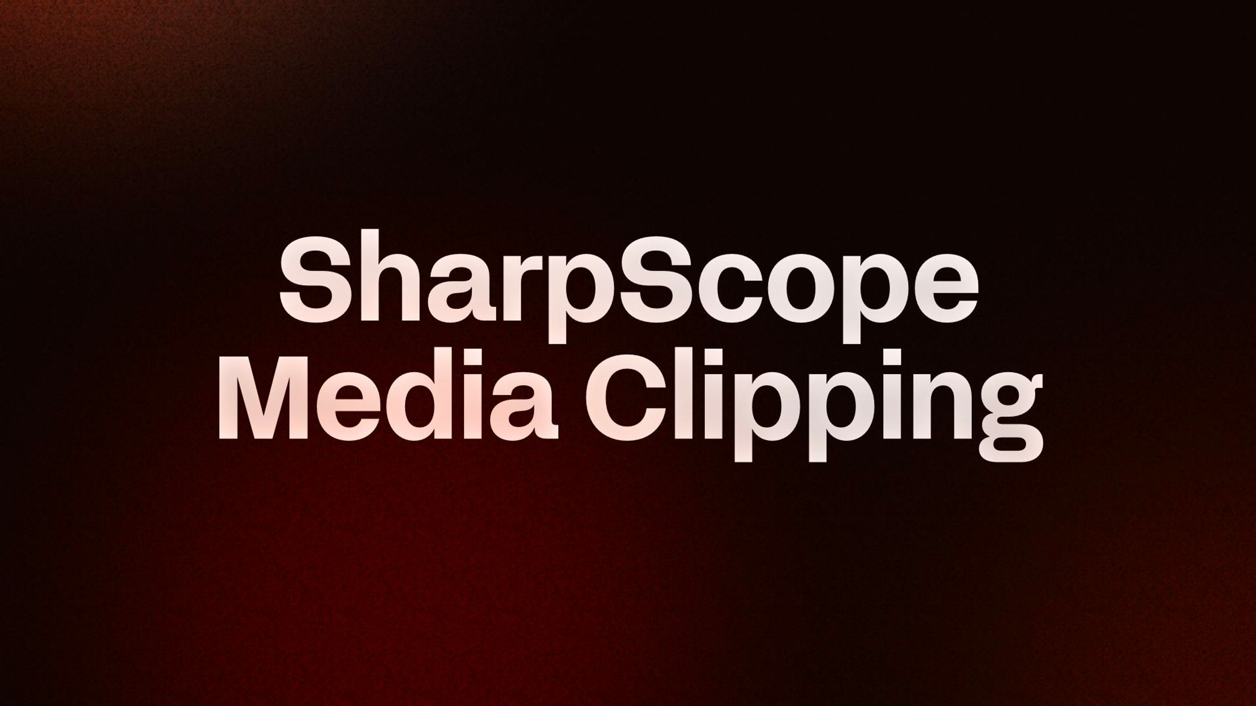 SharpScope Media Clipping