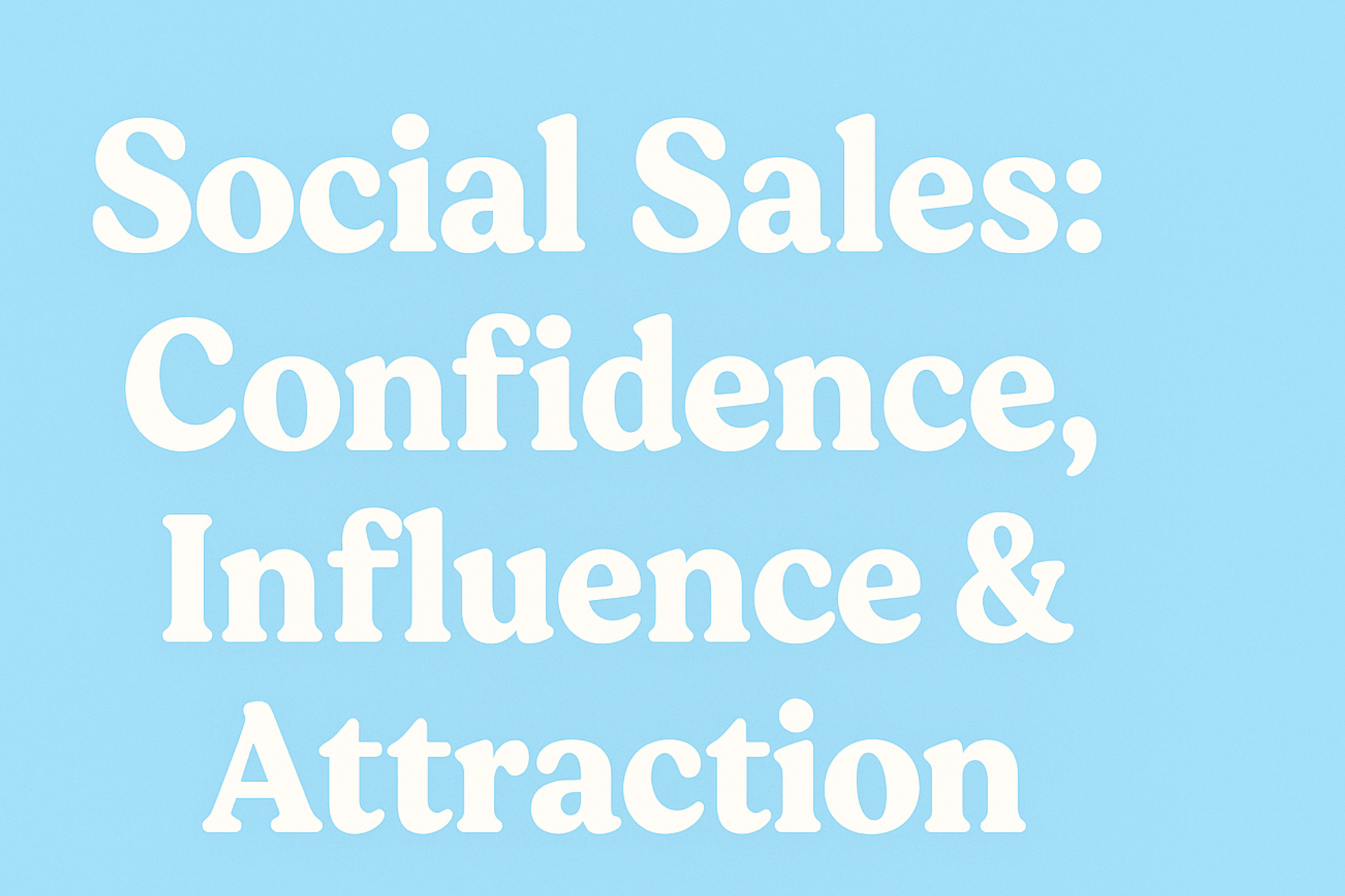 Social Sales: Attraction & Influence