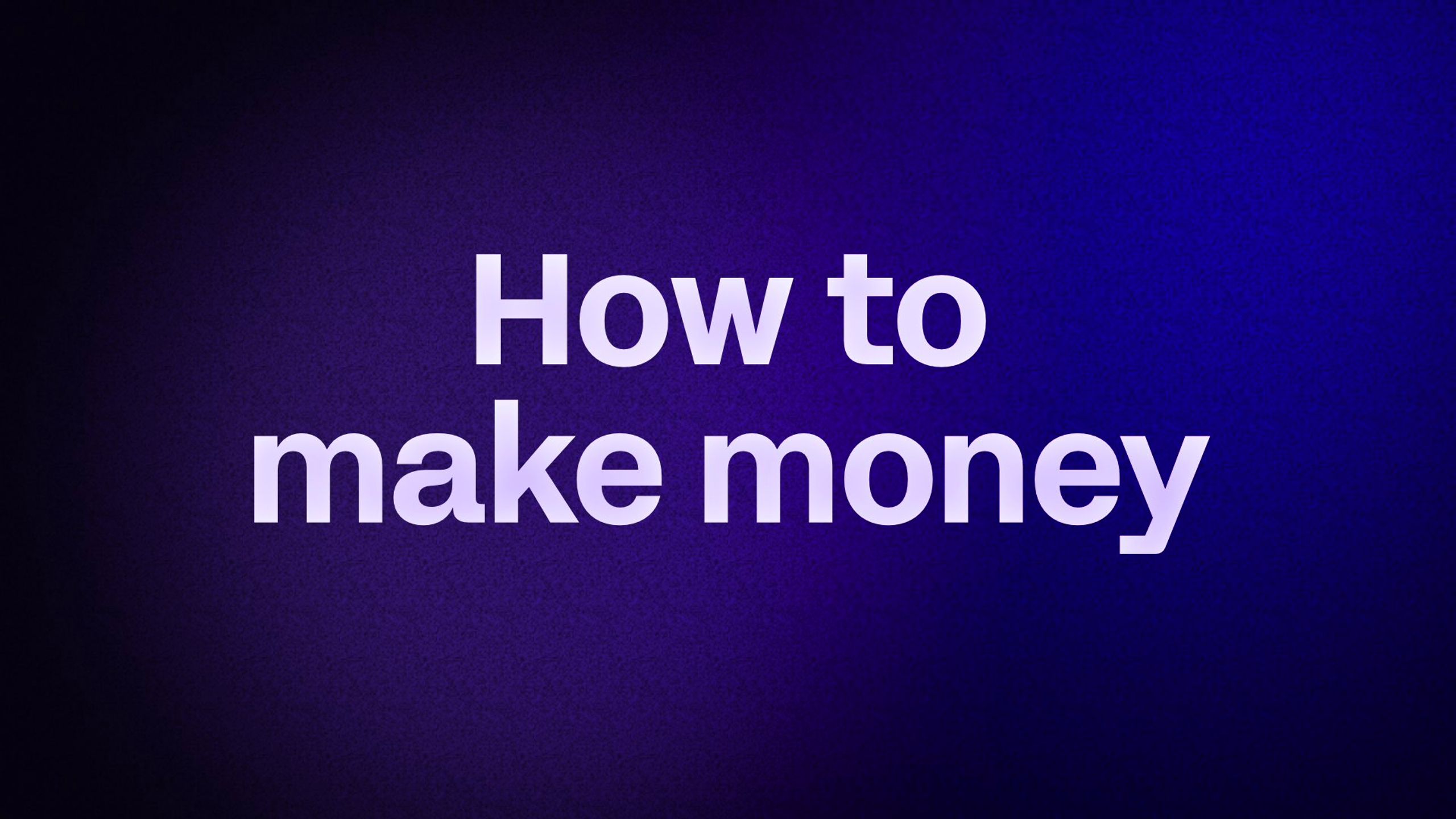 How to make money