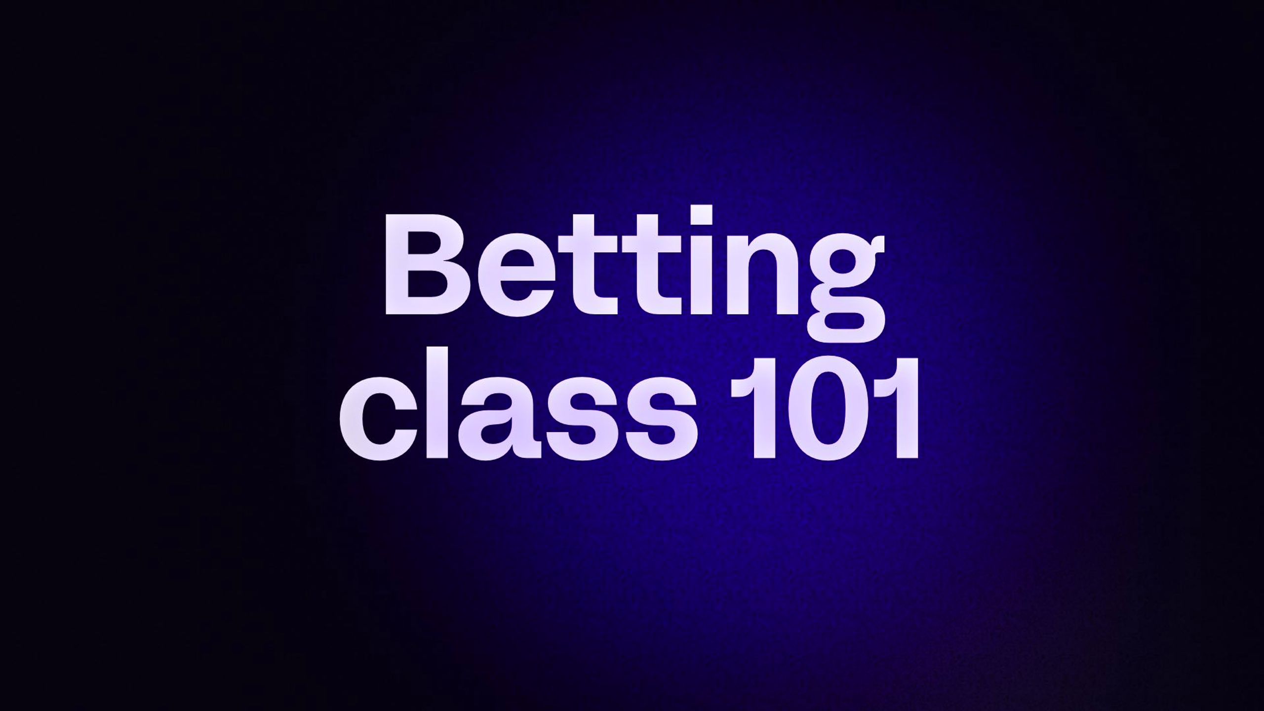 Betting class 101