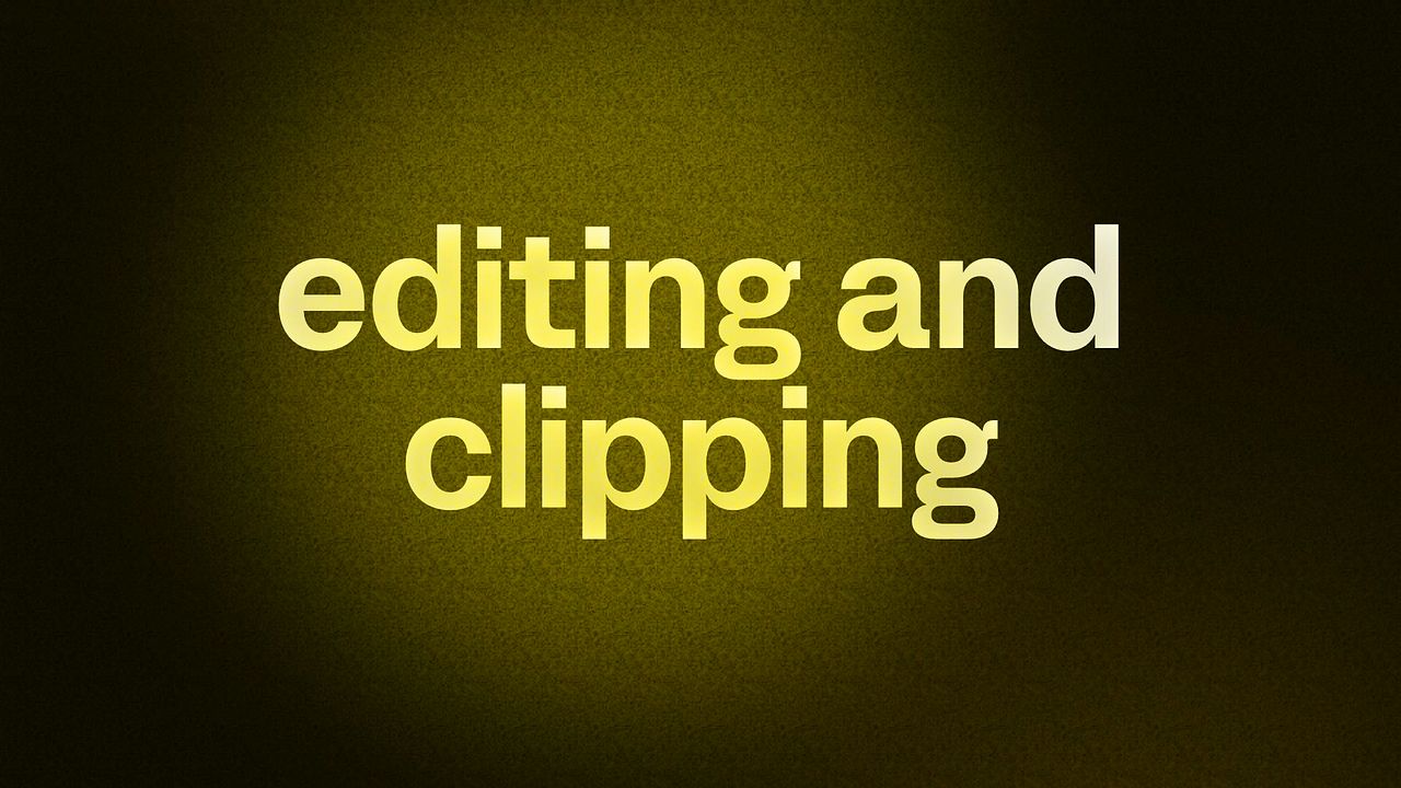 editing and clipping 