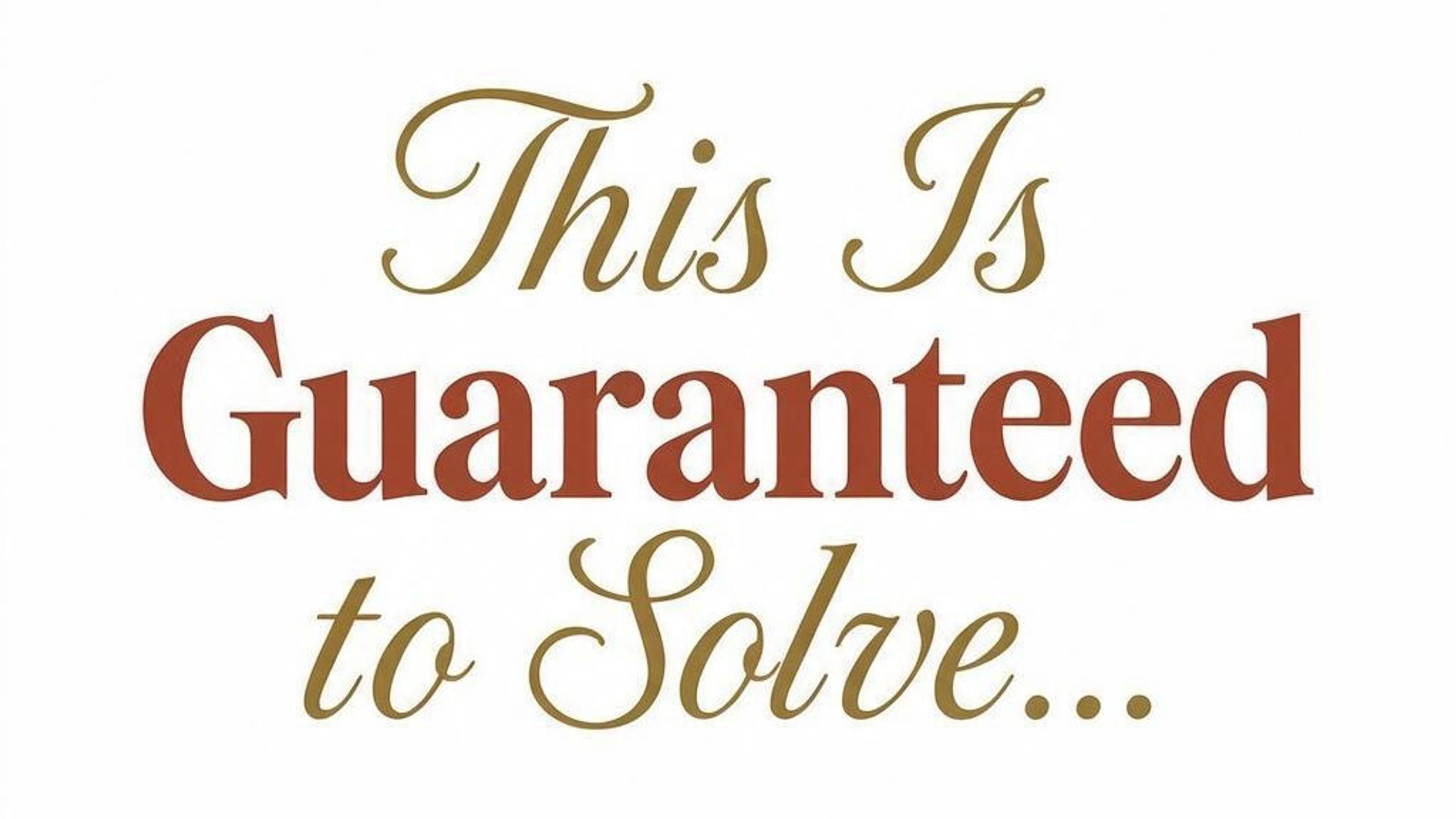 This Is Guaranteed to Solve...