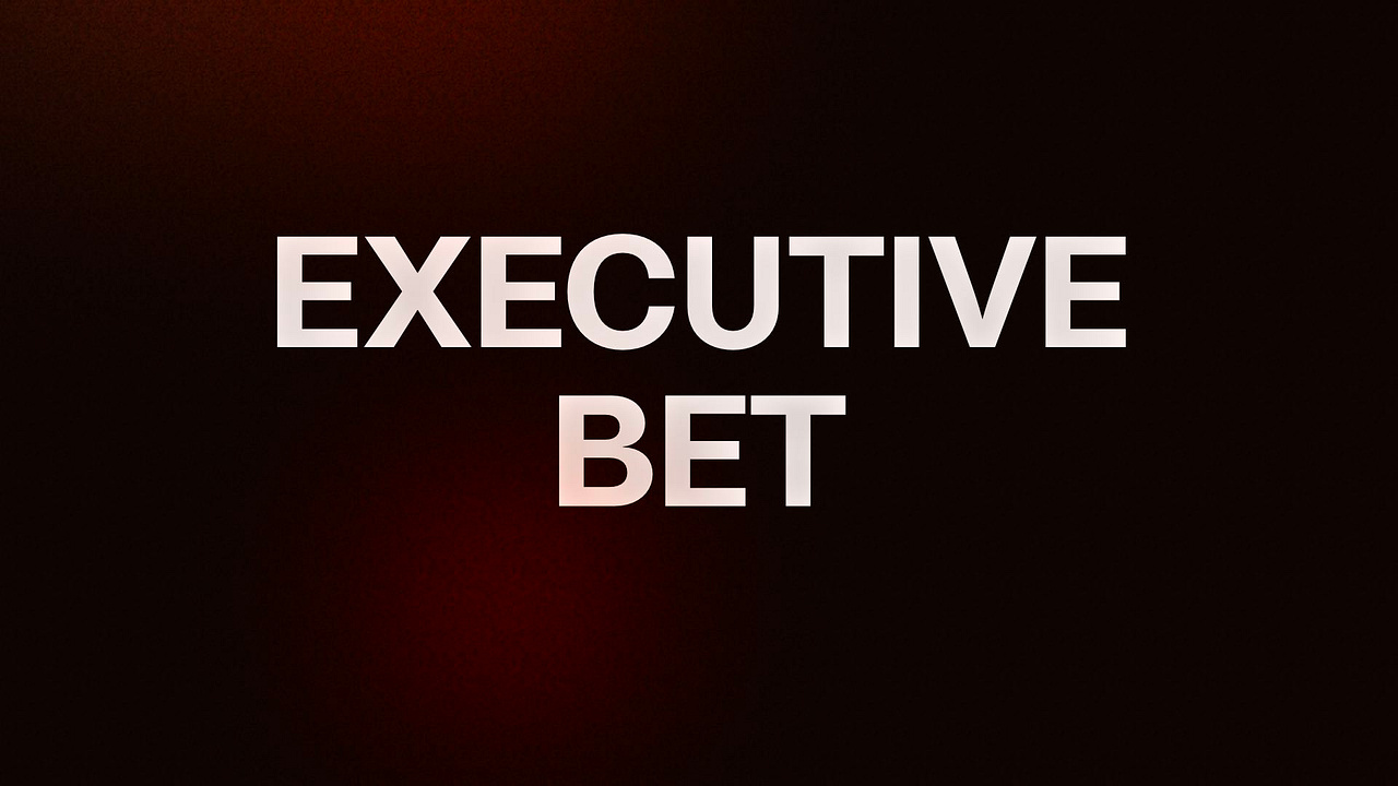 EXECUTIVE BET
