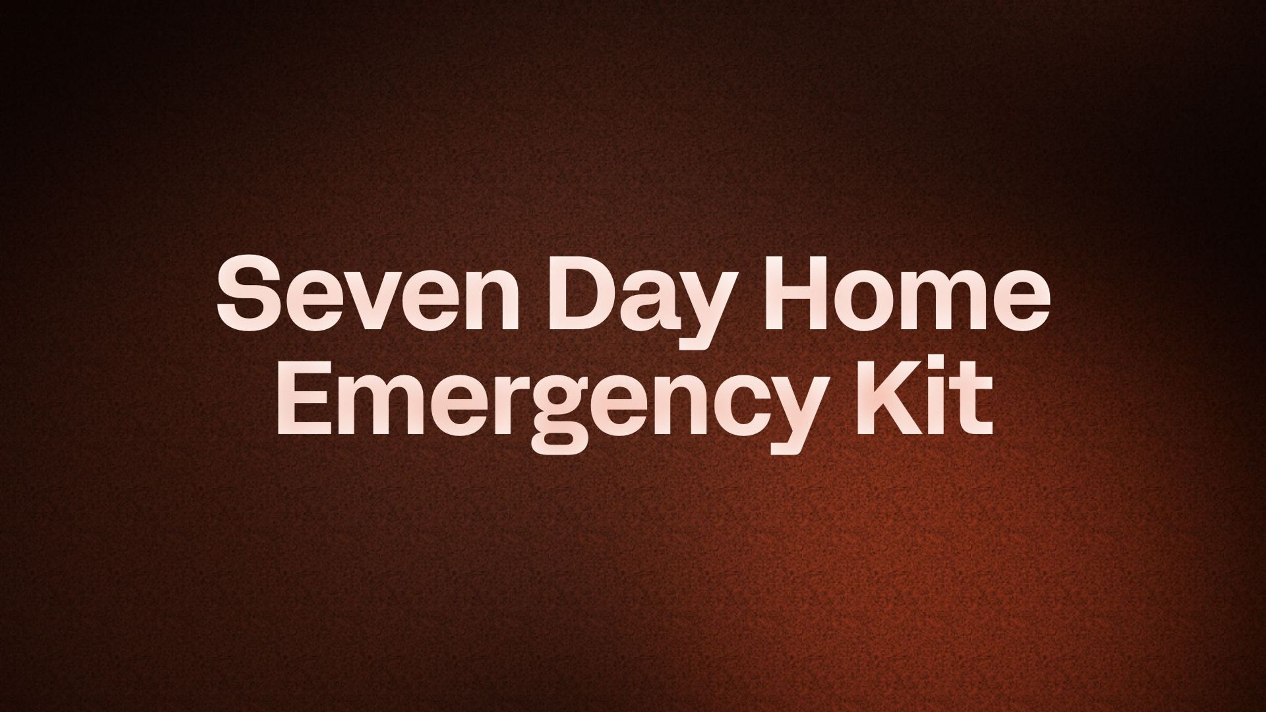 Seven Day Home Emergency Kit