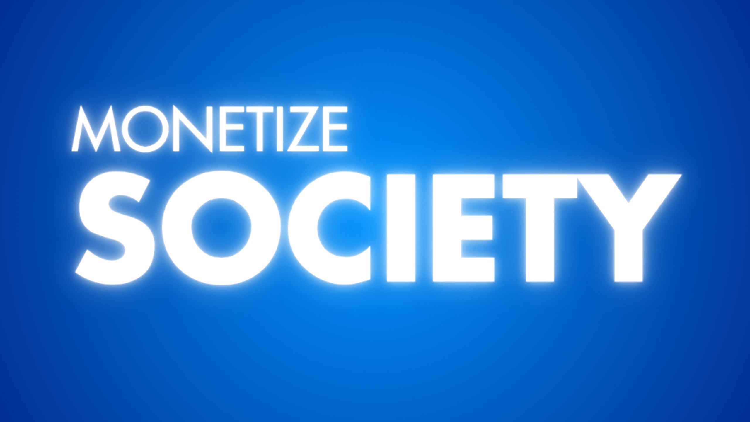 Monetize Society