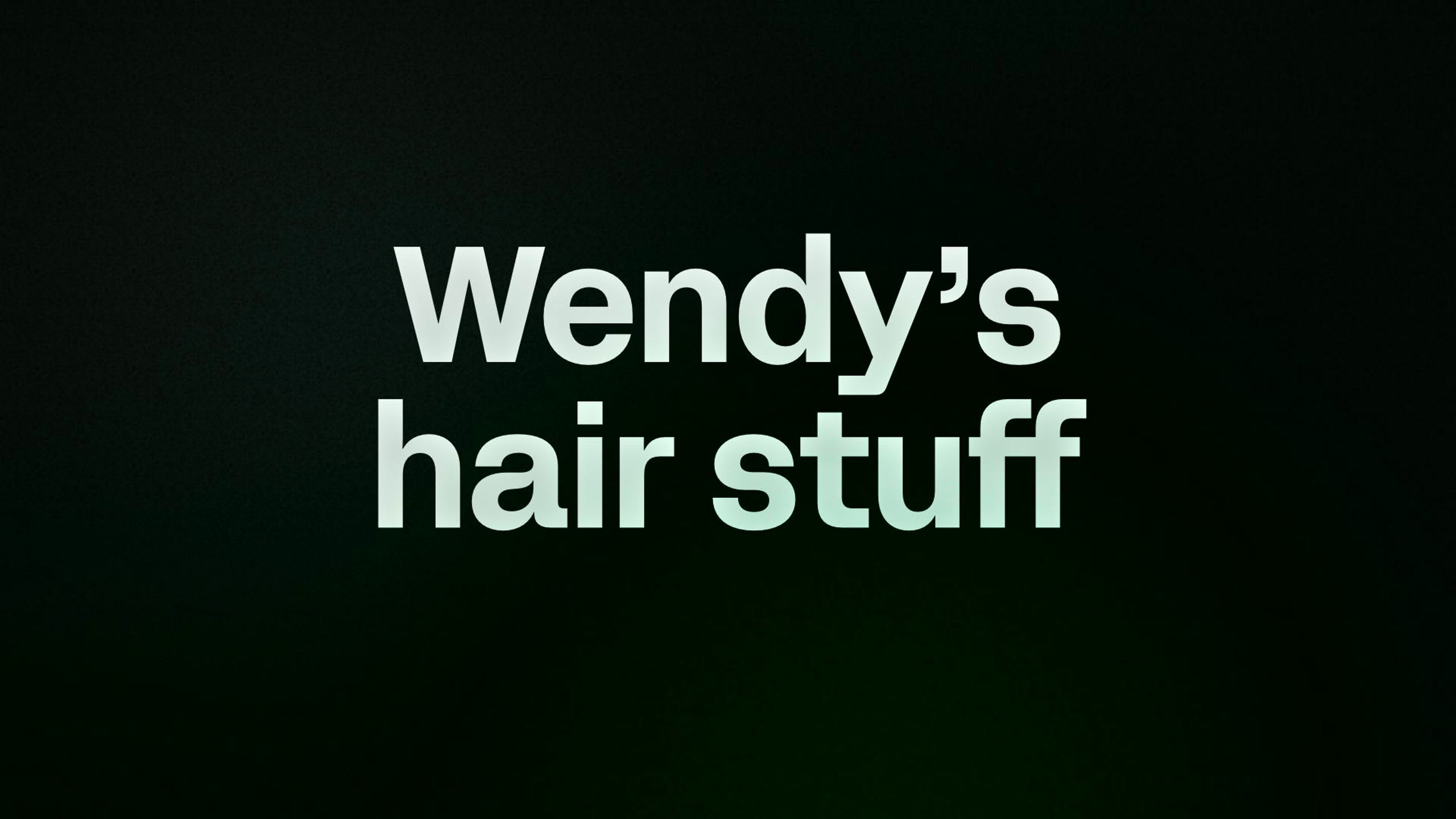 Wendy’s hair stuff