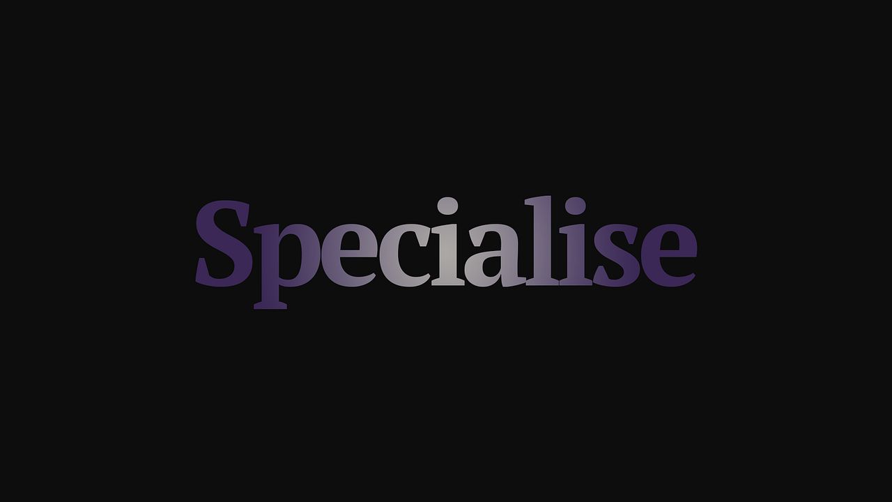 Specialise