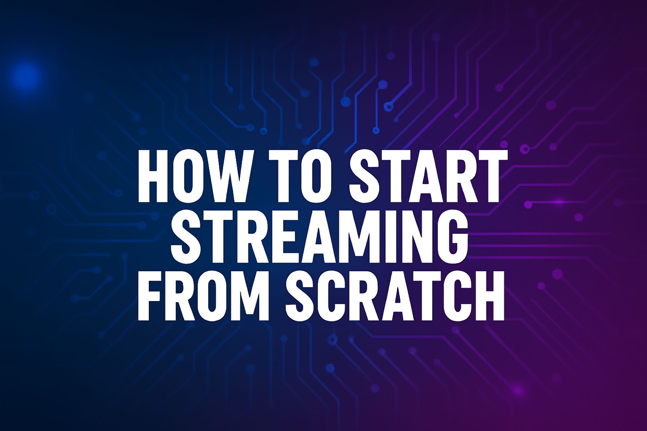 start streaming from scratch