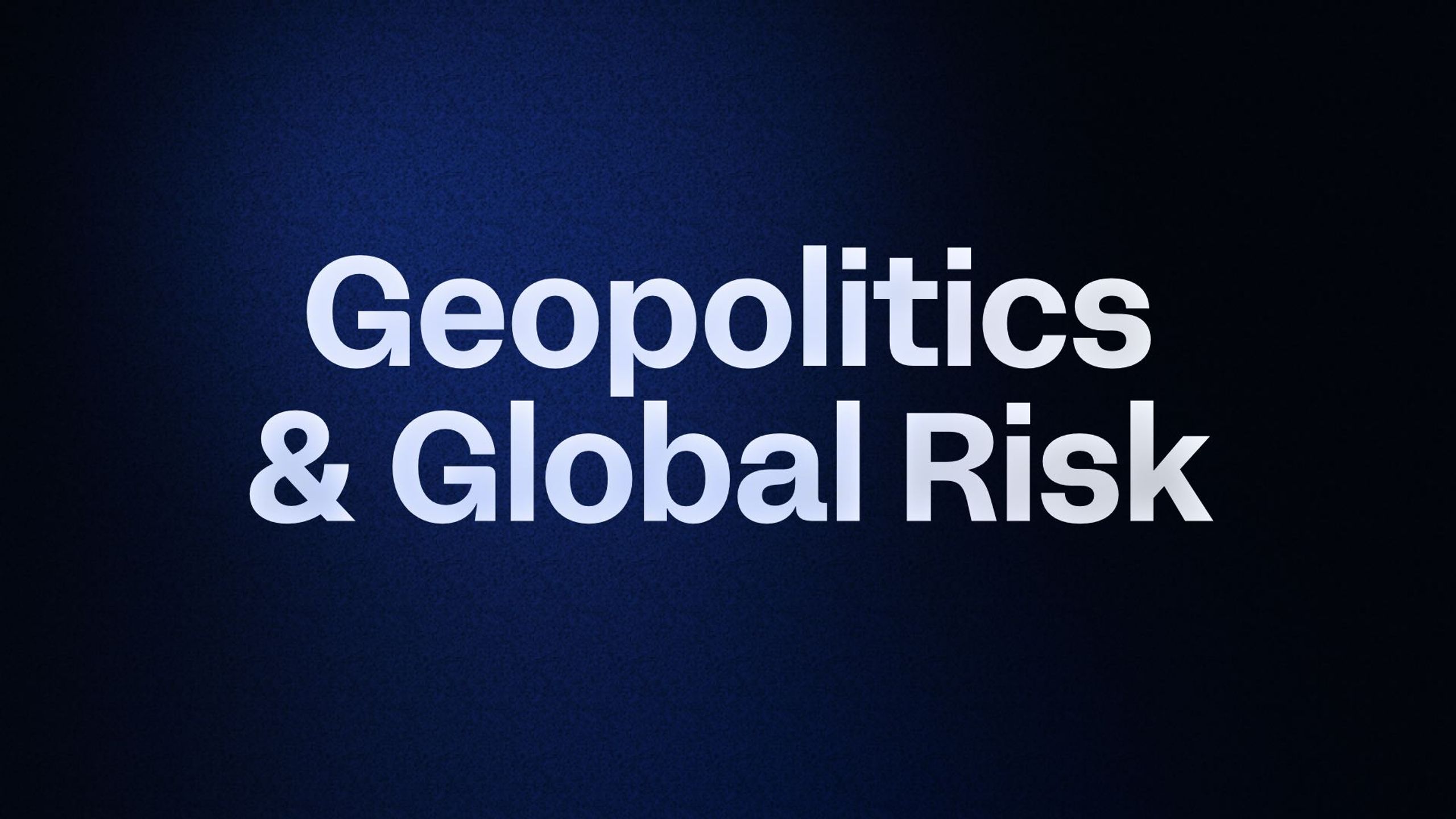 Geopolitics & Global Risk