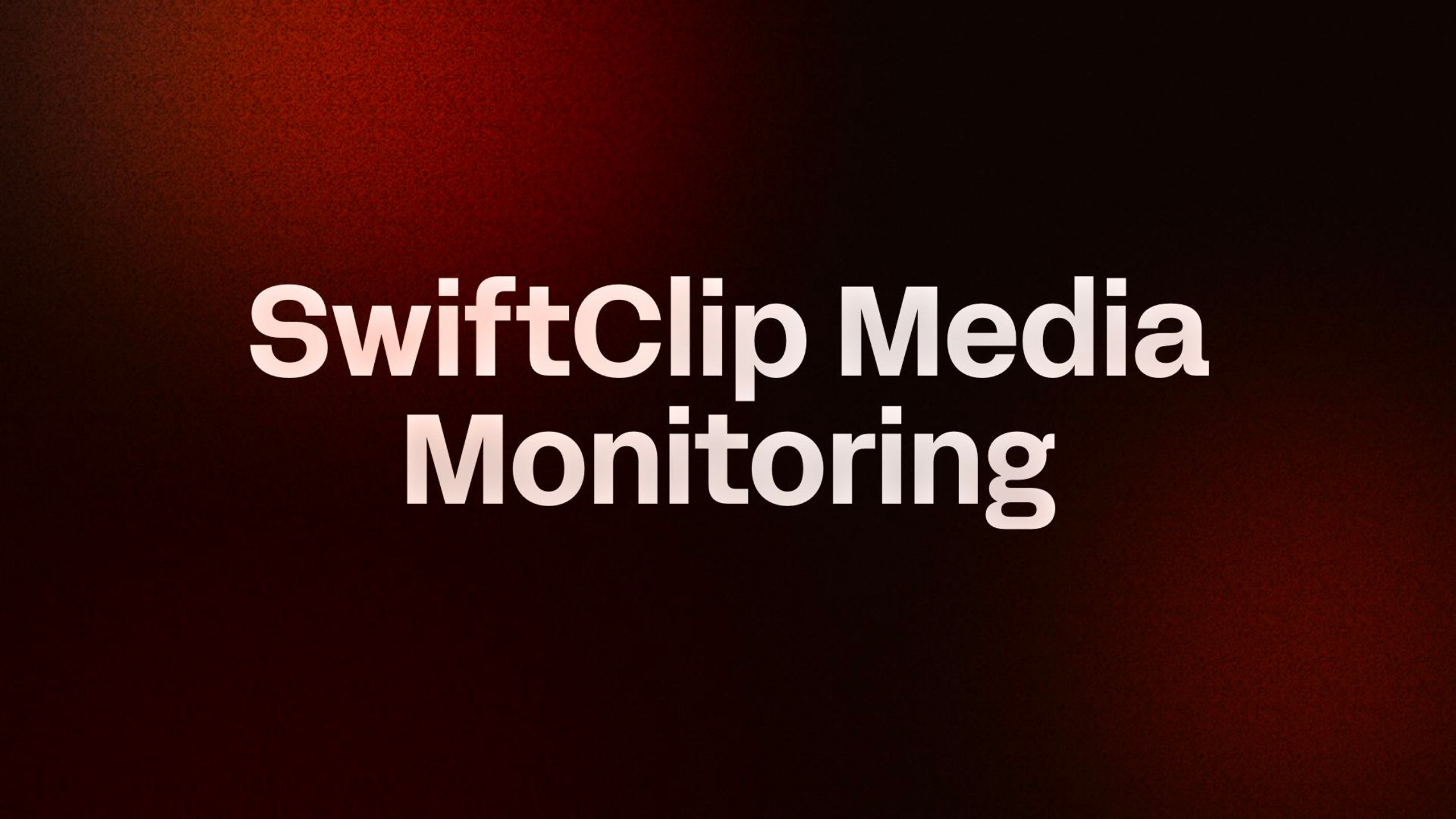 SwiftClip Media Monitoring