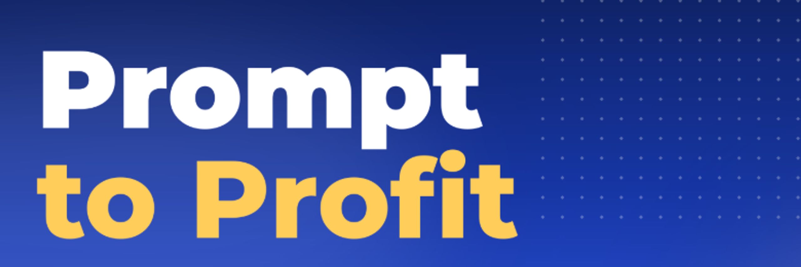Prompt to Profit 