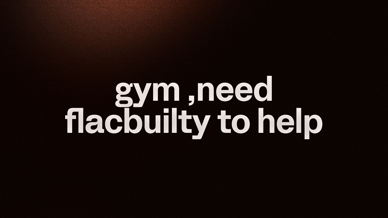 gym ,need flacbuilty to help