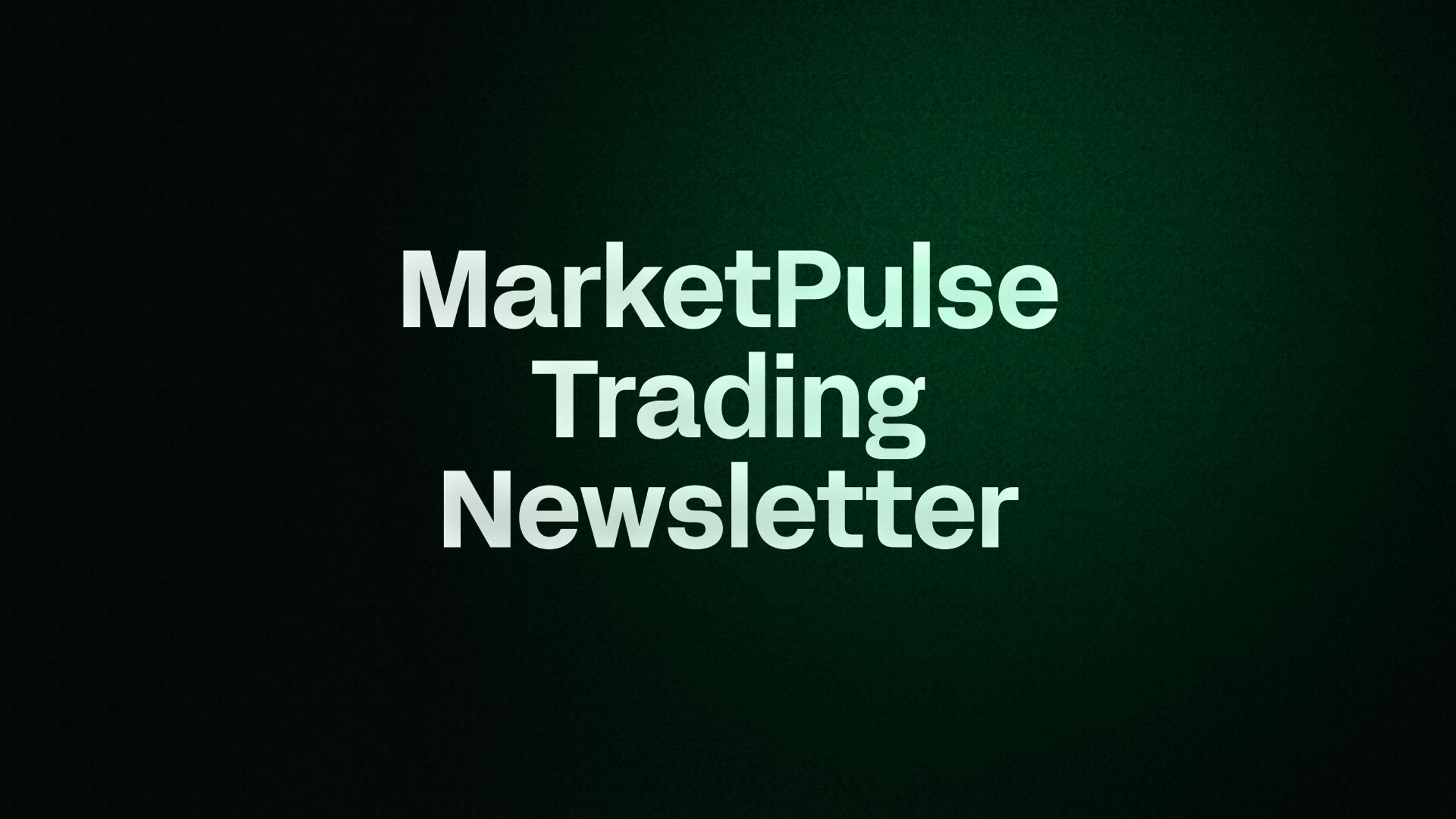 MarketPulse Trading Newsletter