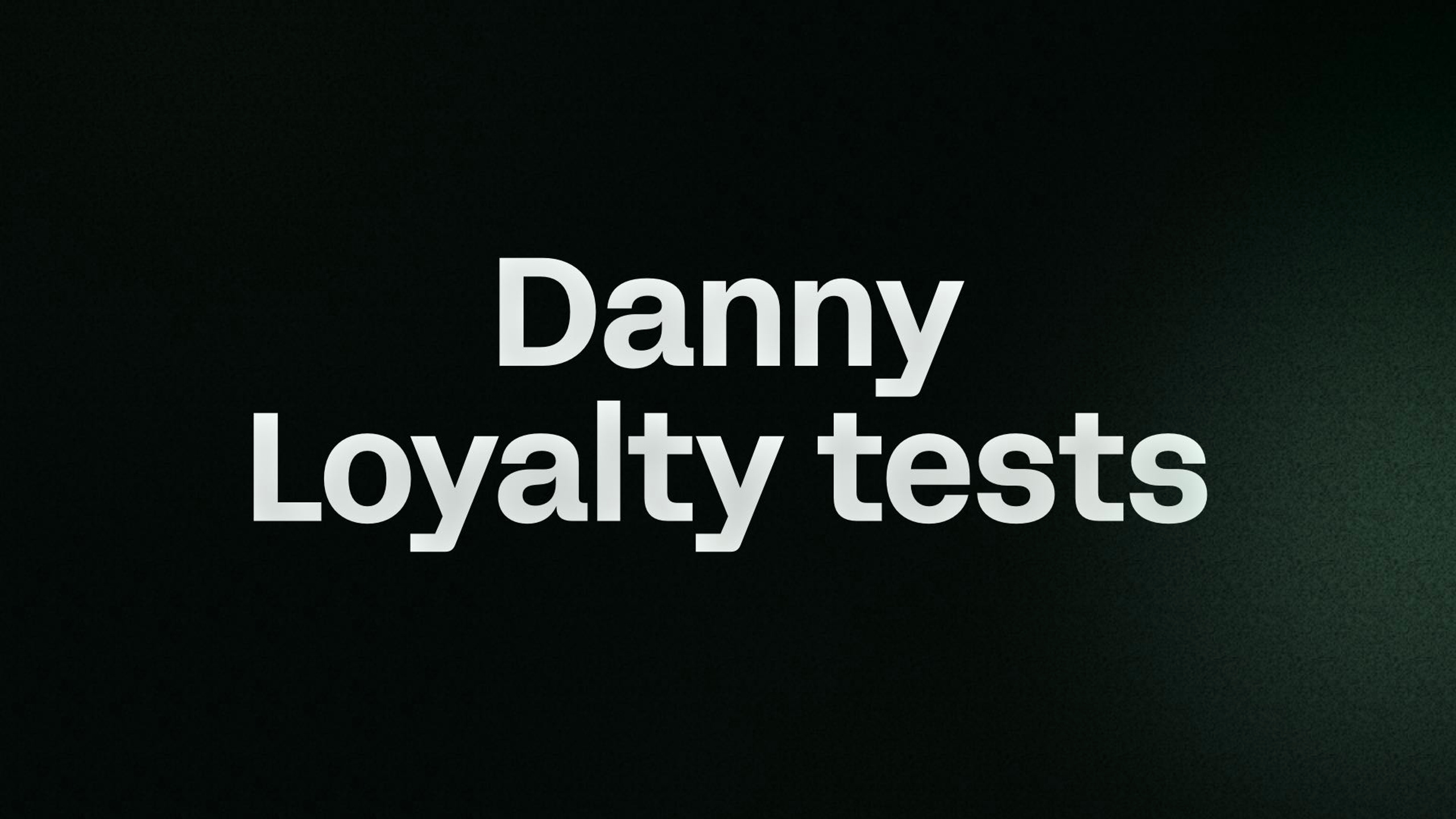Danny Loyalty tests