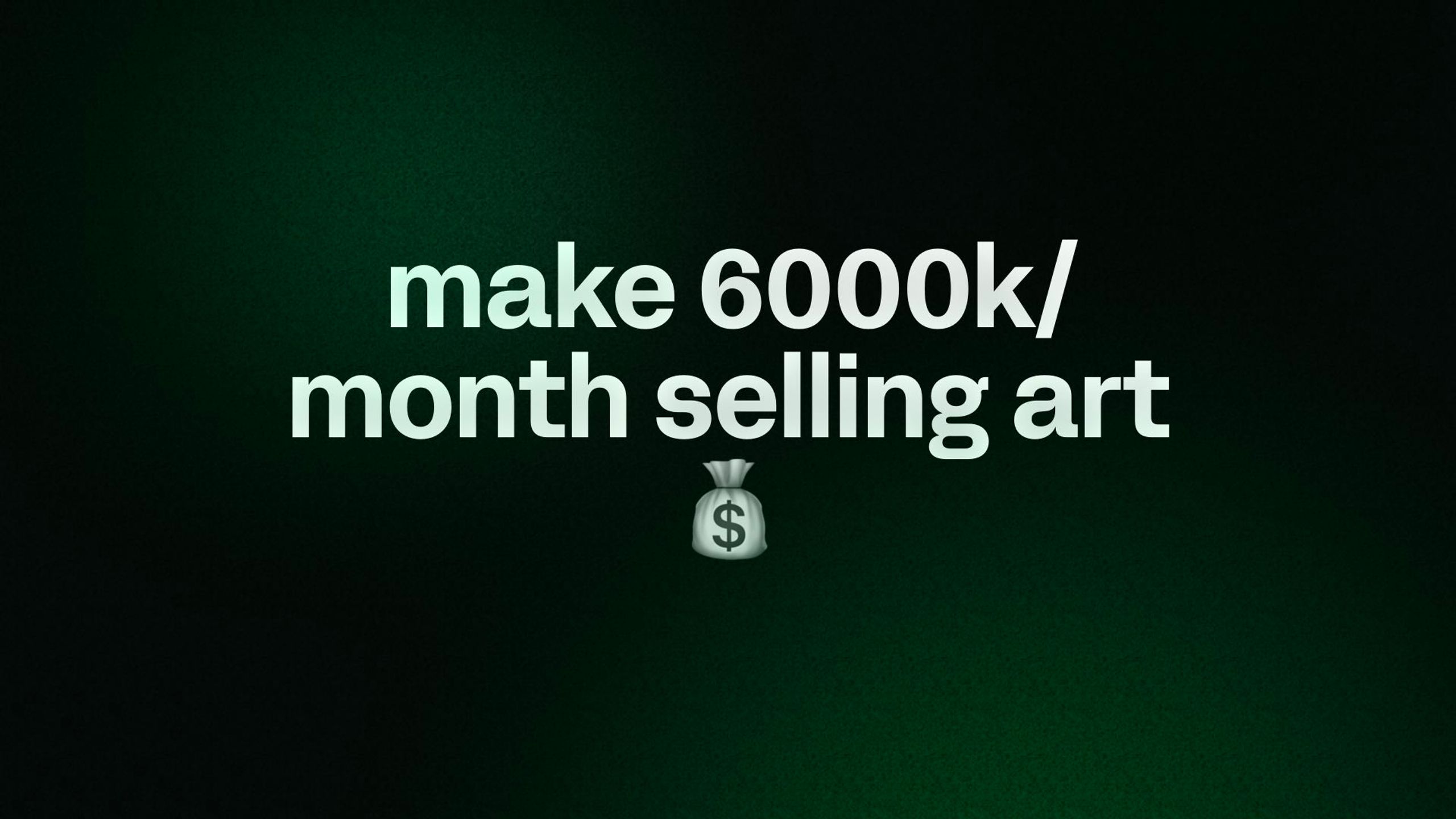make 6000k/month selling art 💰