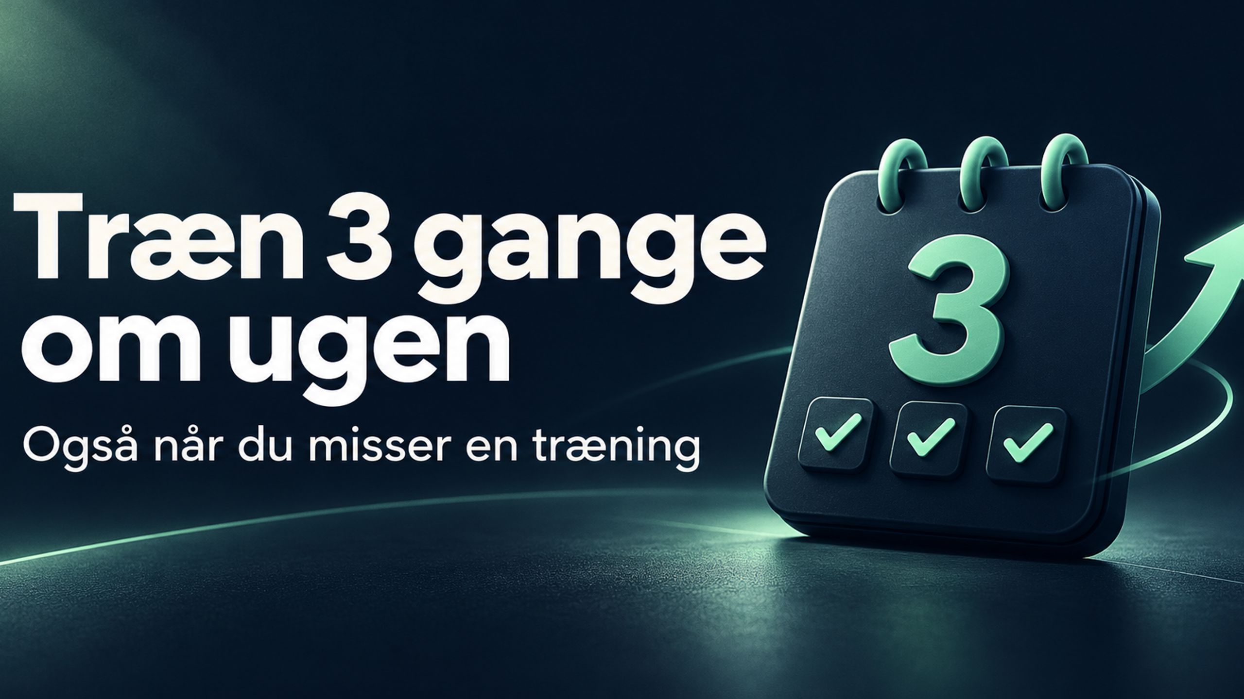 Træn 3 gange om ugen – også når du misser en træning