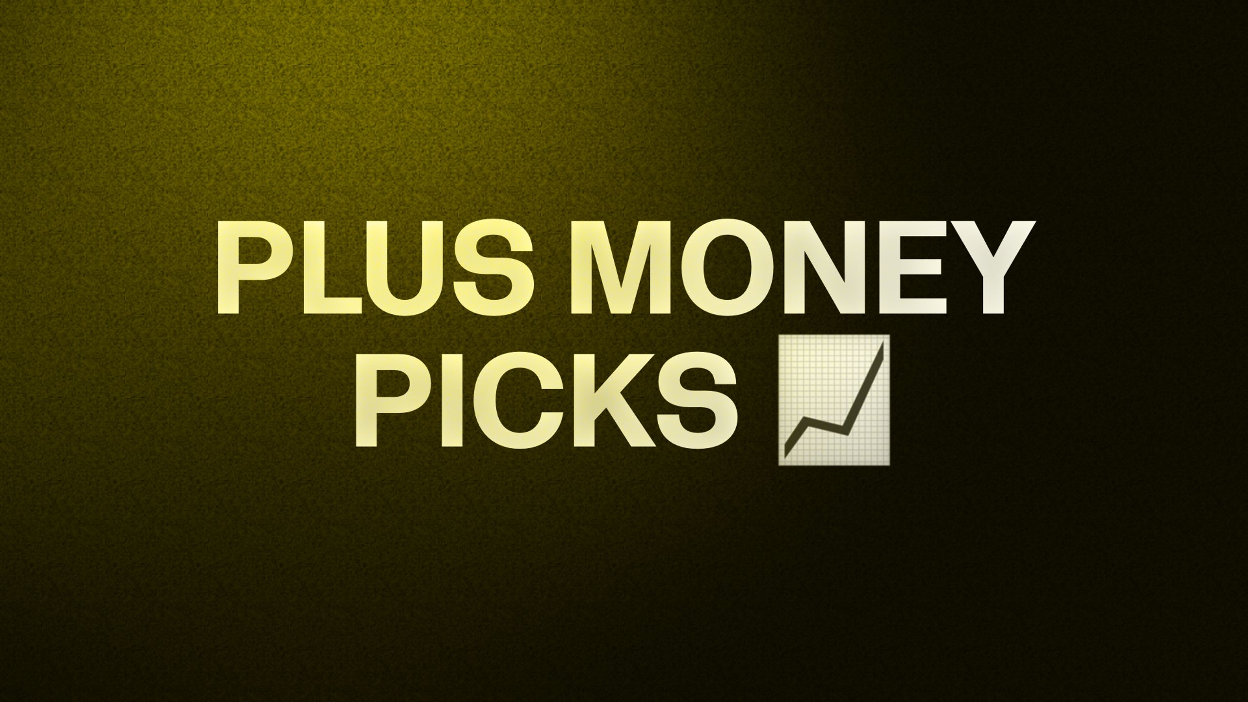 PLUS MONEY PICKS 📈