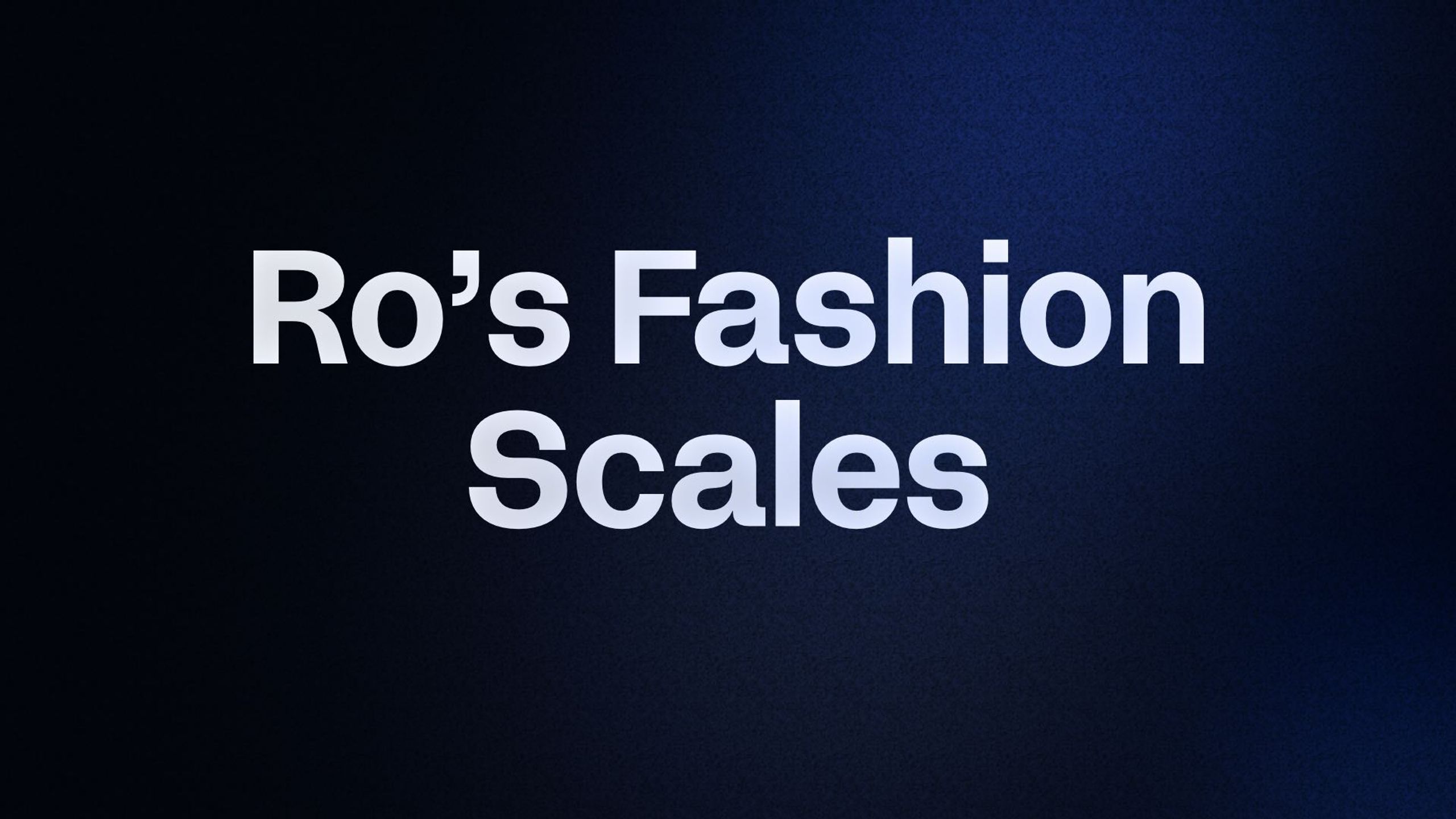 Ro’s Fashion Scales
