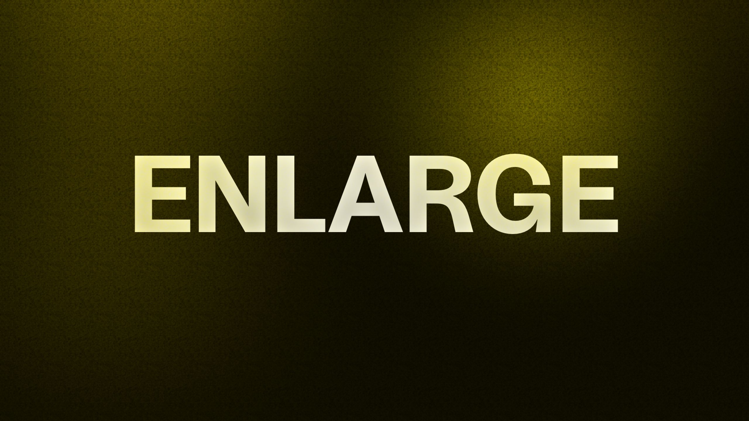 ENLARGE