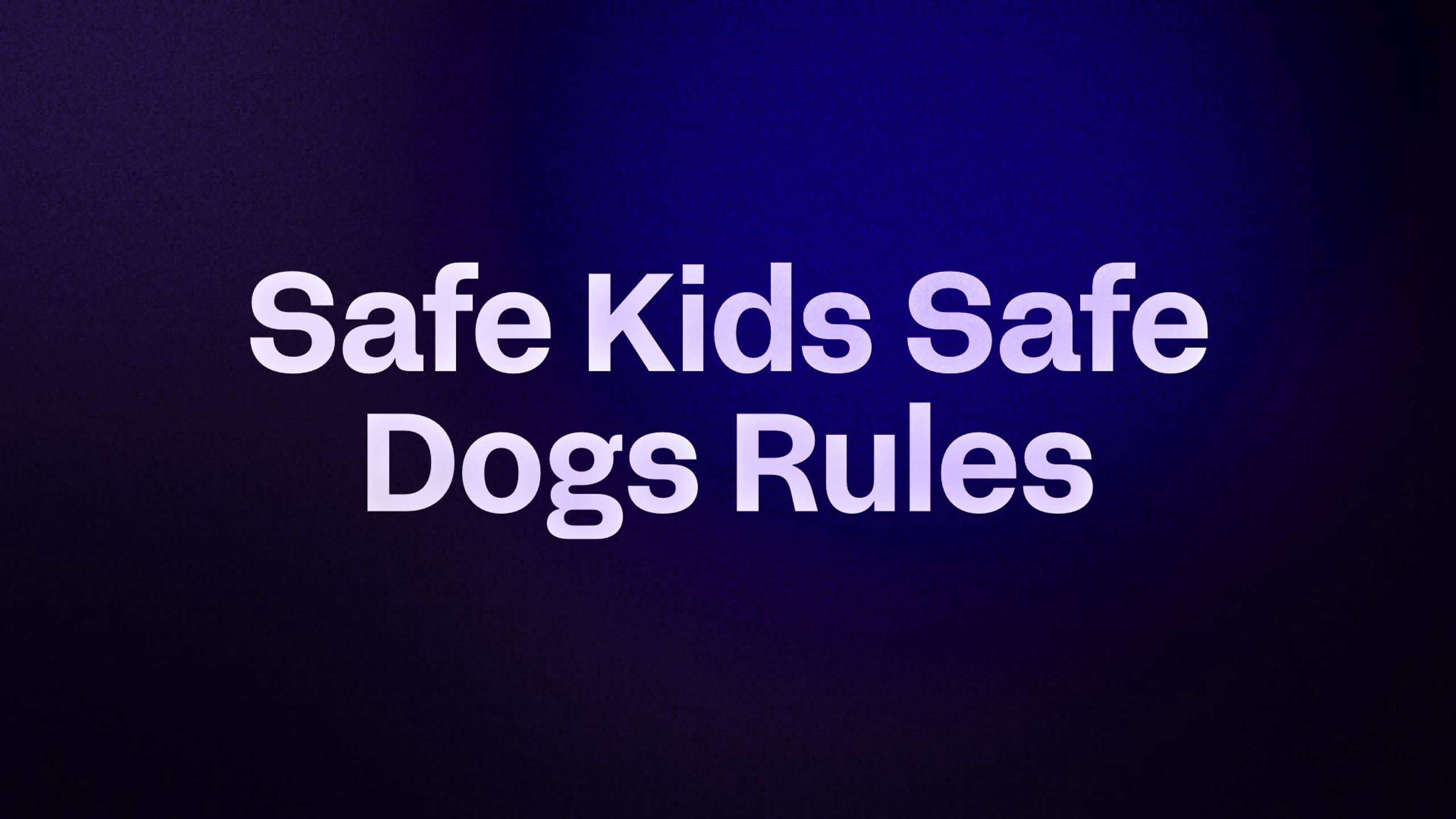 Safe Kids Safe Dogs Rules