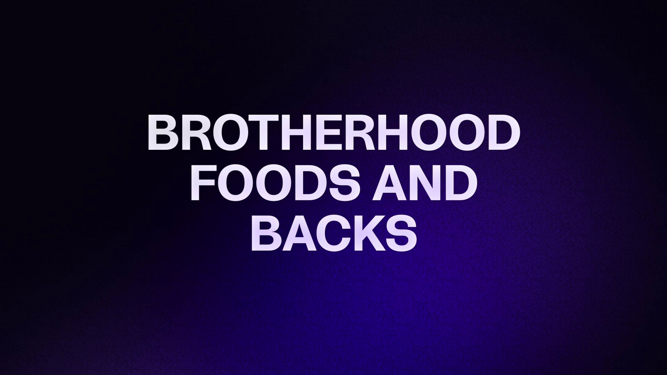 BROTHERHOOD FOODS AND BACKS