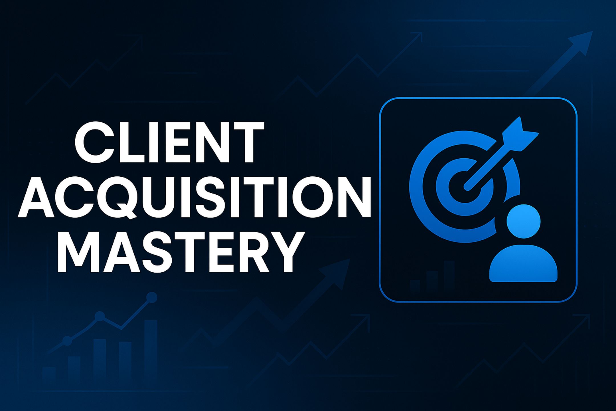 Client Acquisition Mastery