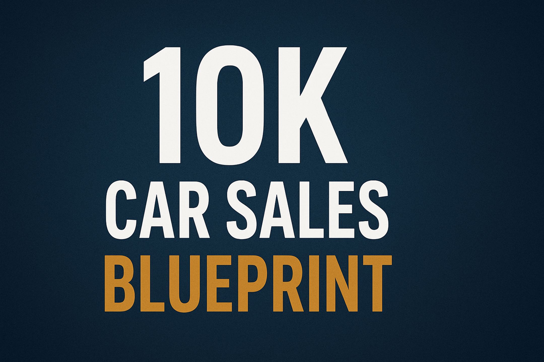 The 10K Car Sales Blueprint