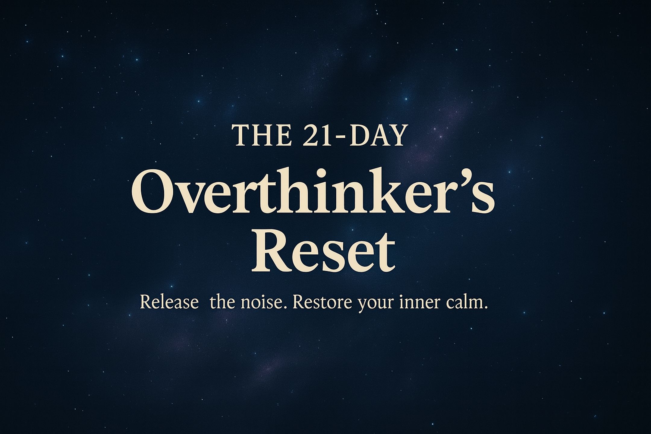 The 21-Day Overthinker’s Reset