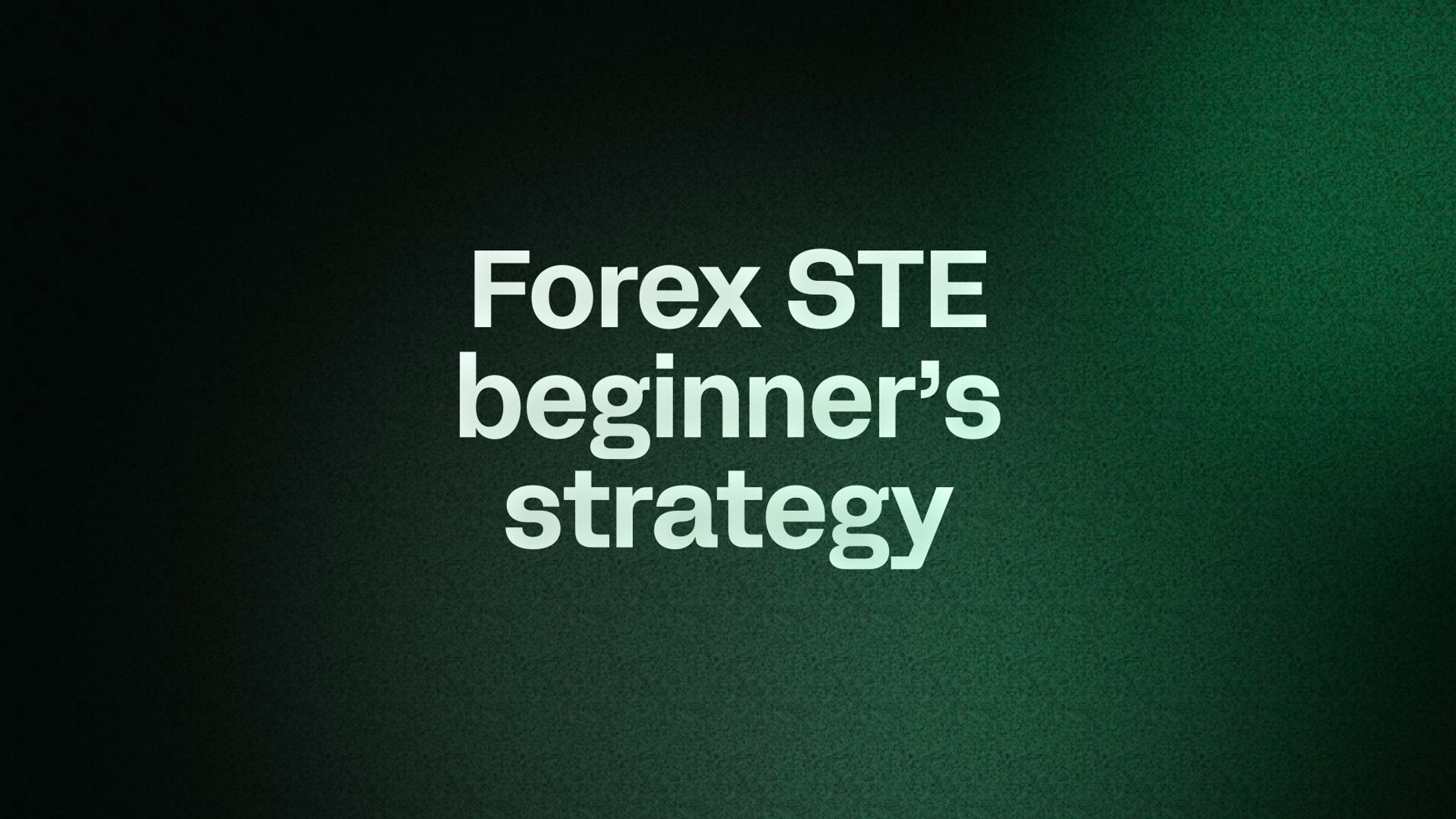 Forex STE beginner’s strategy
