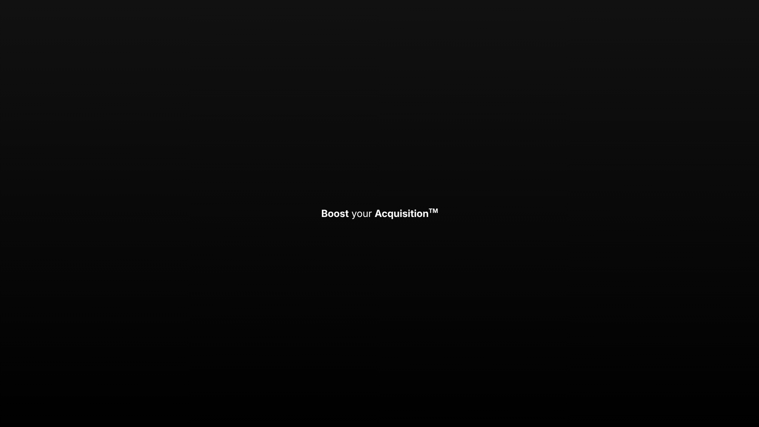 Boost your Acquisition