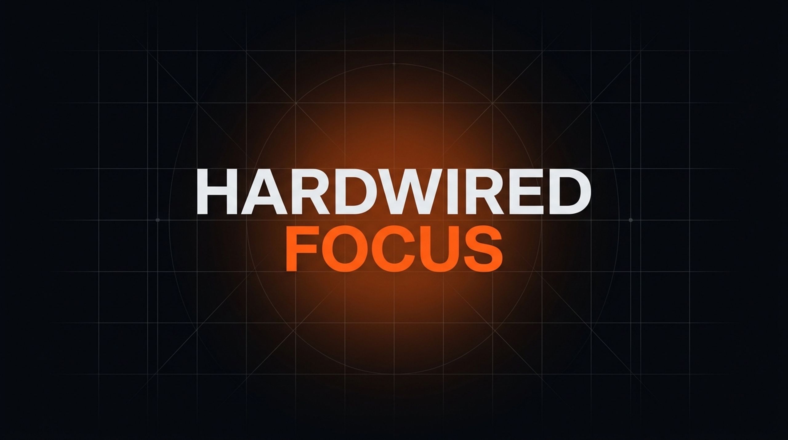 Hardwired Focus