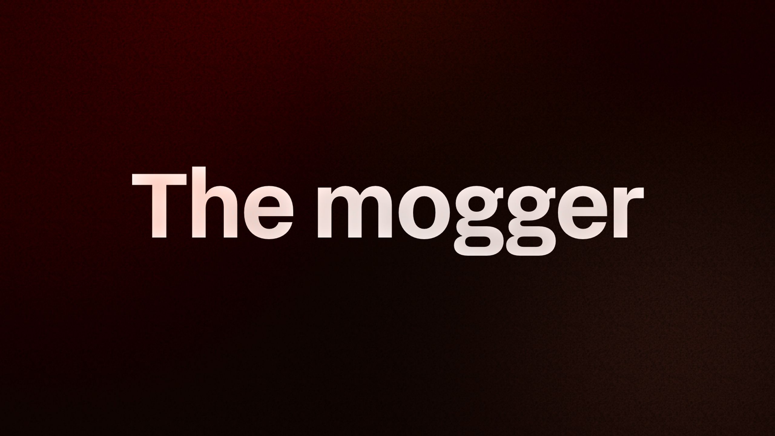 The mogger