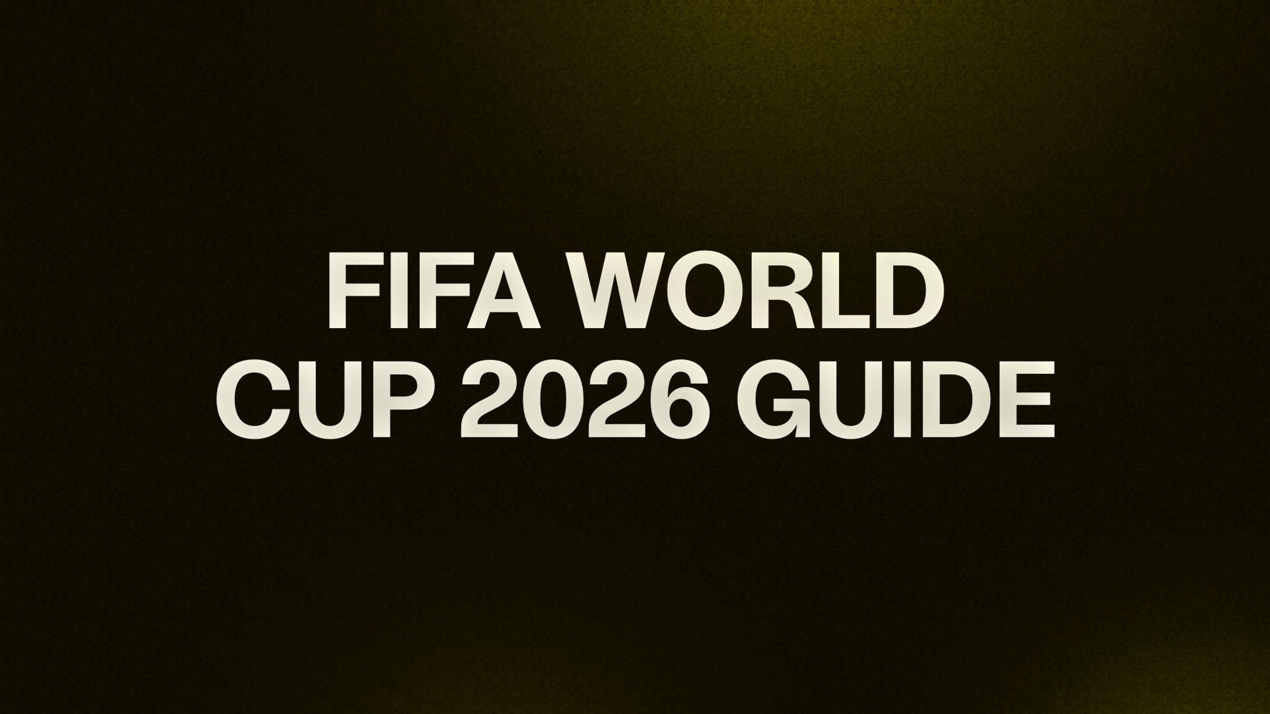 FIFA WORLD CUP 2026 GUIDE 