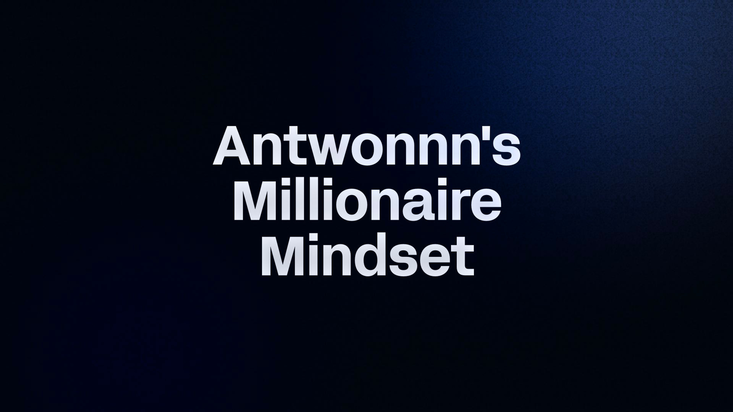 Antwonnn's Millionaire Mindset
