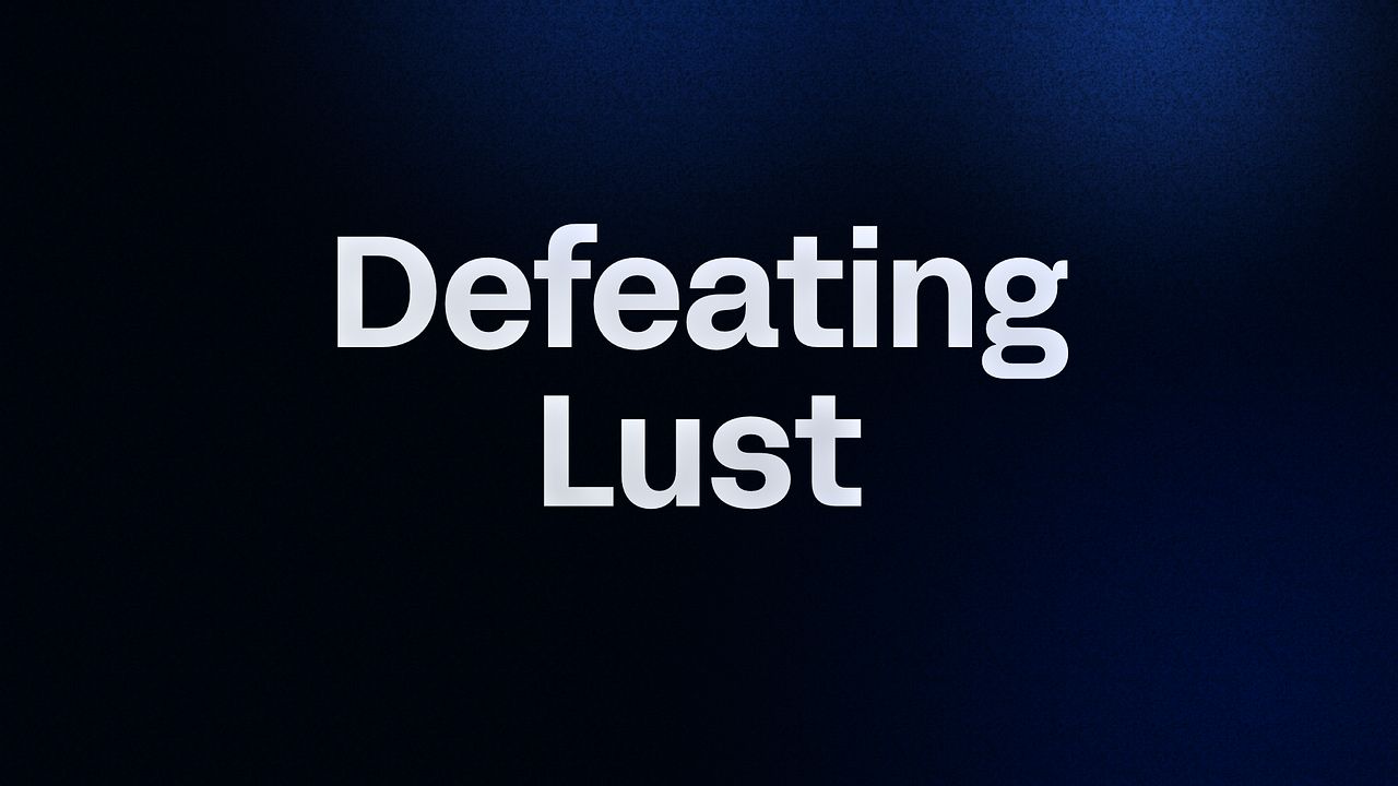 Defeating Lust