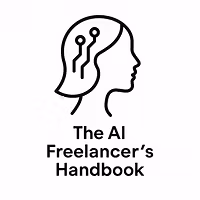 The AI Freelancer’s Handbook