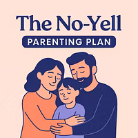 The No-Yell Parenting Plan
